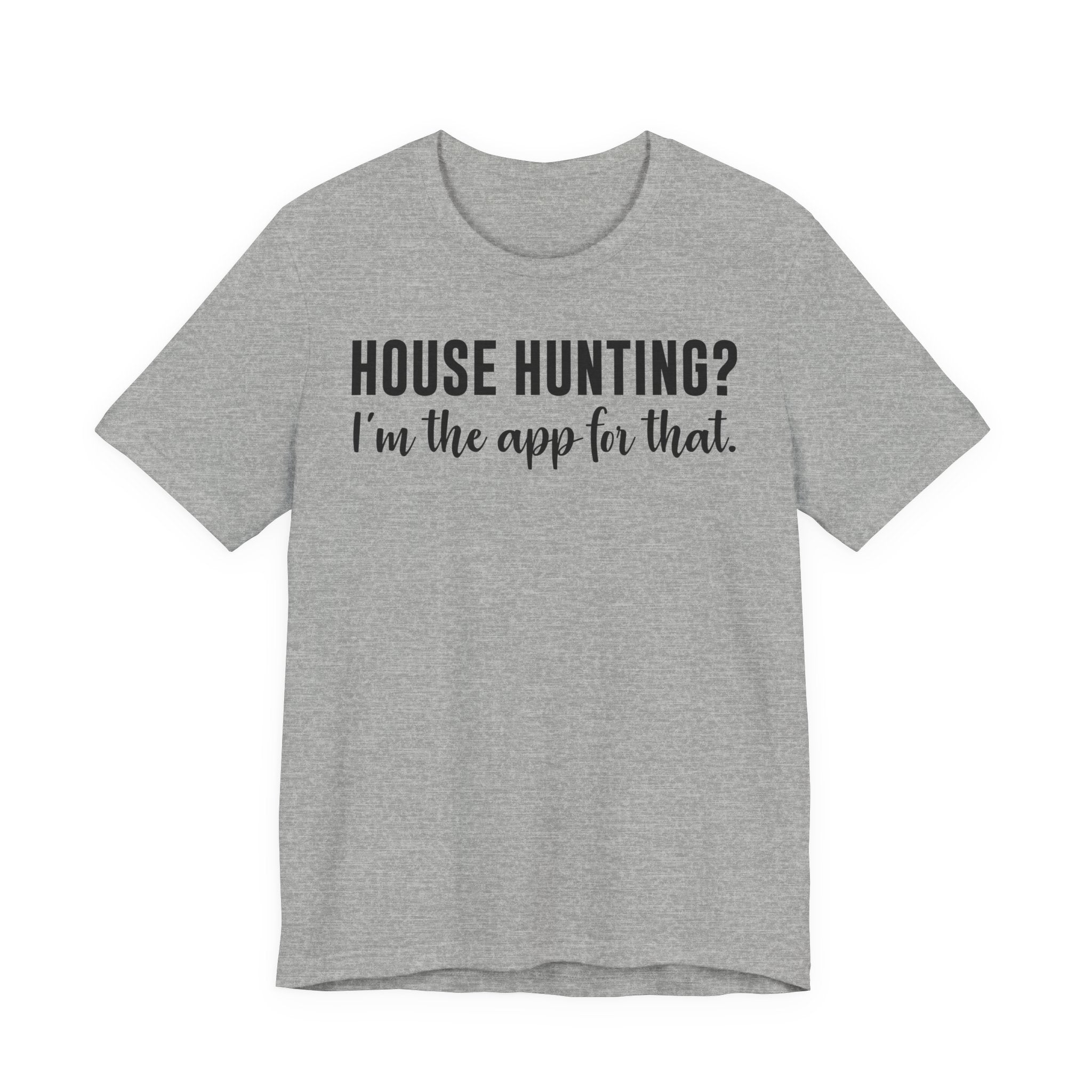 House Hunting? I’m the App for That Shirt – Funny Real Estate Agent T-Shirt | Real Estate Gifts & Closing Day Apparel