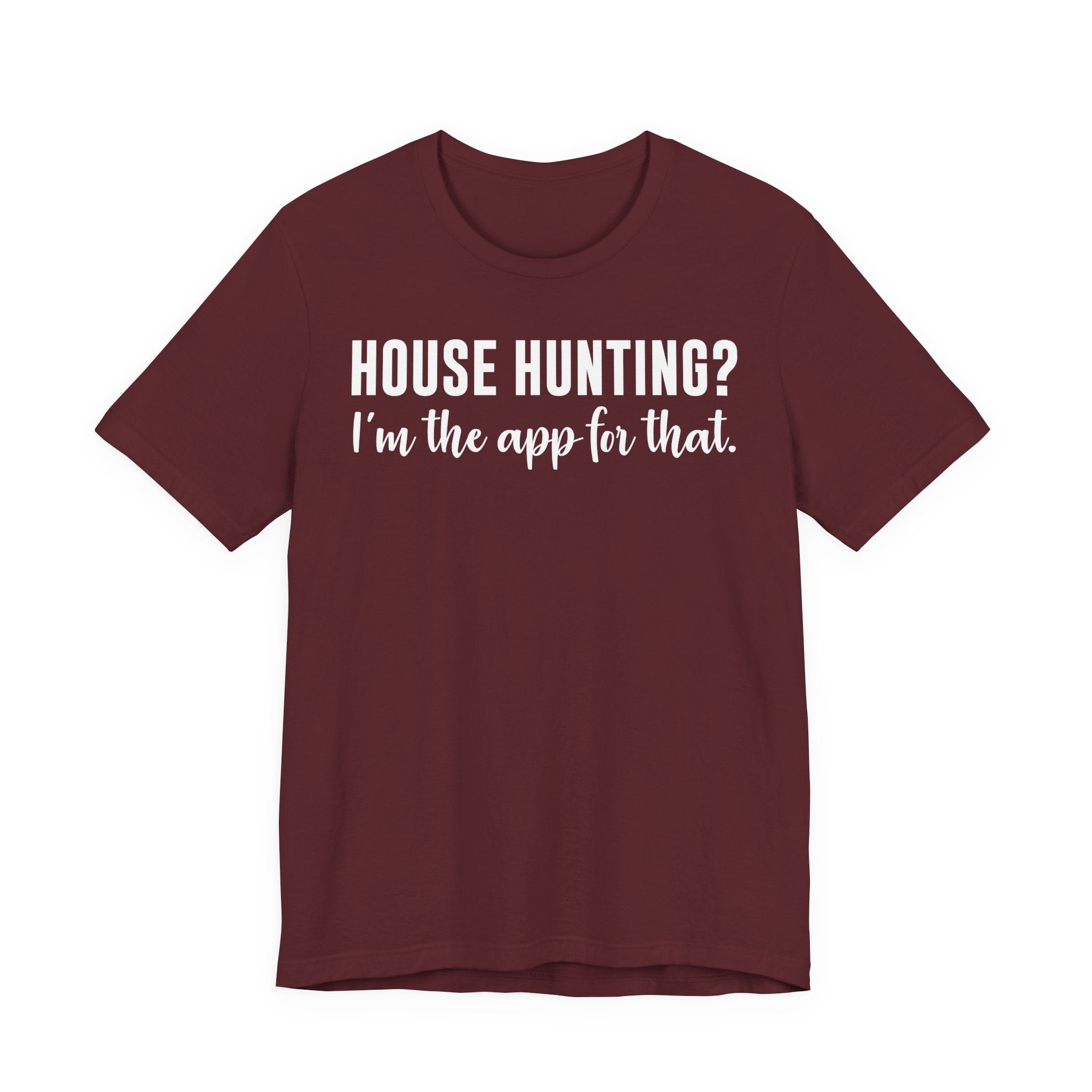 House Hunting? I’m the App for That Shirt – Funny Real Estate Agent T-Shirt | Real Estate Gifts & Closing Day Apparel