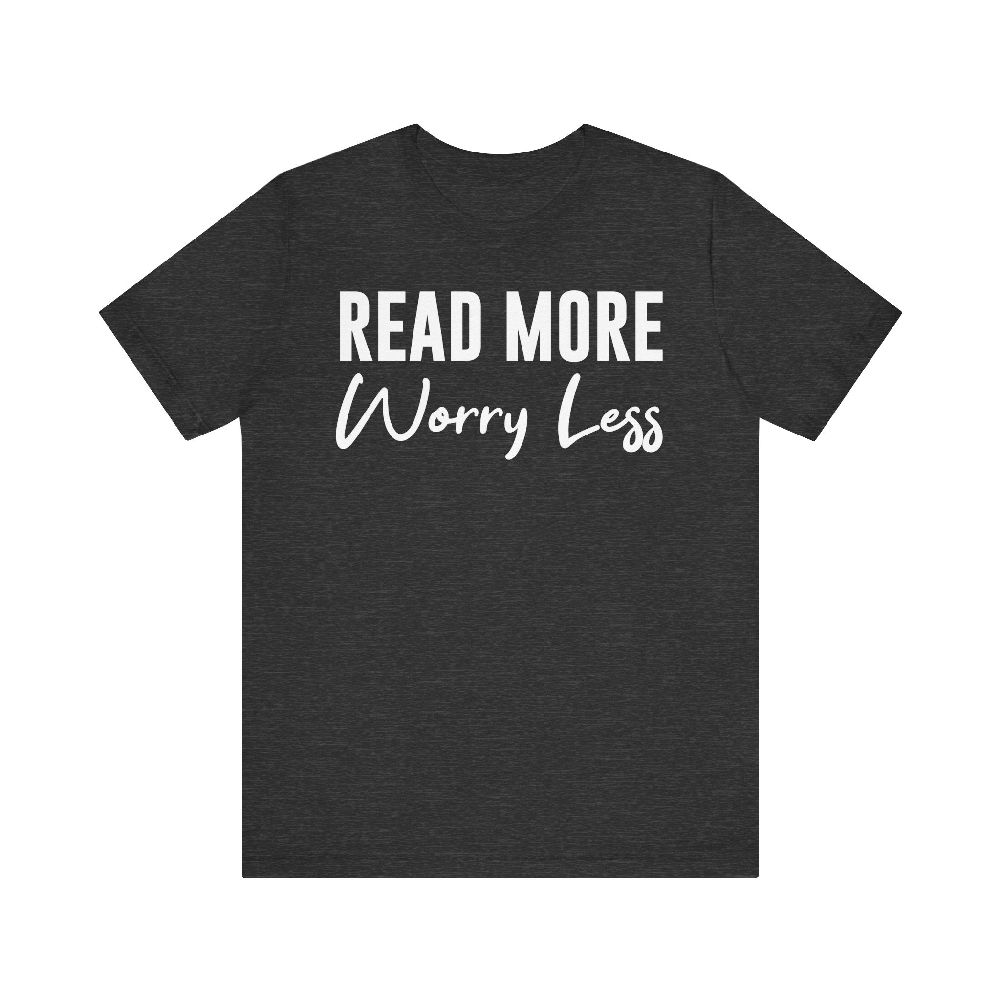 Read More Worry Less T-Shirt – Funny Book Lover Shirt Gift for Bookworms, Book Nerds, Bibliophiles & Book Club Tee Dark Grey Heather T-Shirt