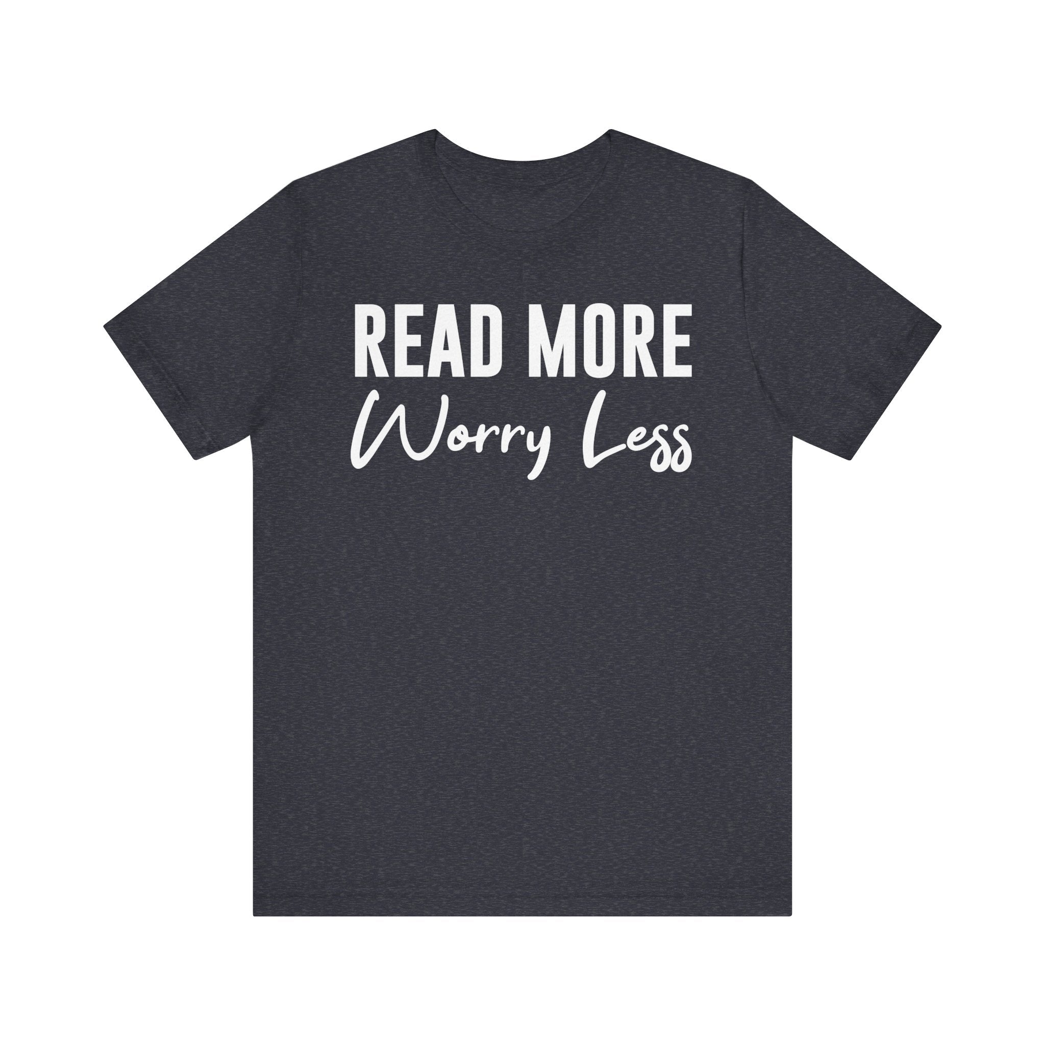 Read More Worry Less T-Shirt – Funny Book Lover Shirt Gift for Bookworms, Book Nerds, Bibliophiles & Book Club Tee Heather Navy T-Shirt