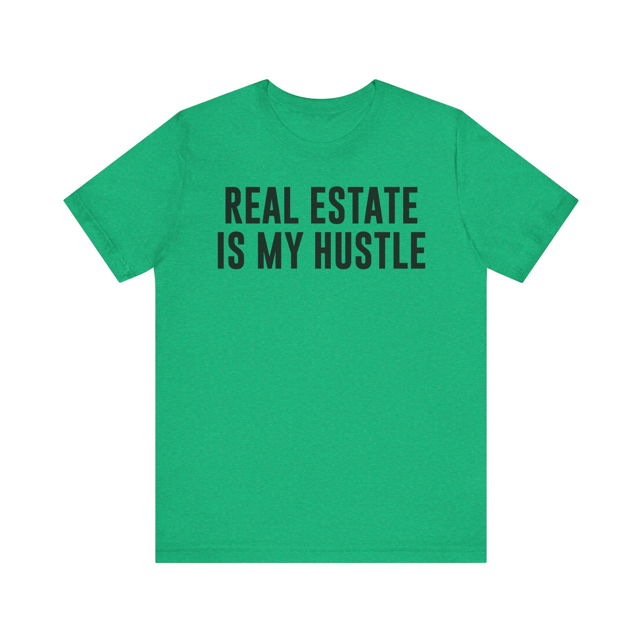 Real Estate Is My Hustle Shirt – Bella+Canvas 3001 Unisex Jersey T-Shirt – Real Estate Agent Gift, Entrepreneur Hustle Tee Heather Kelly T-Shirt