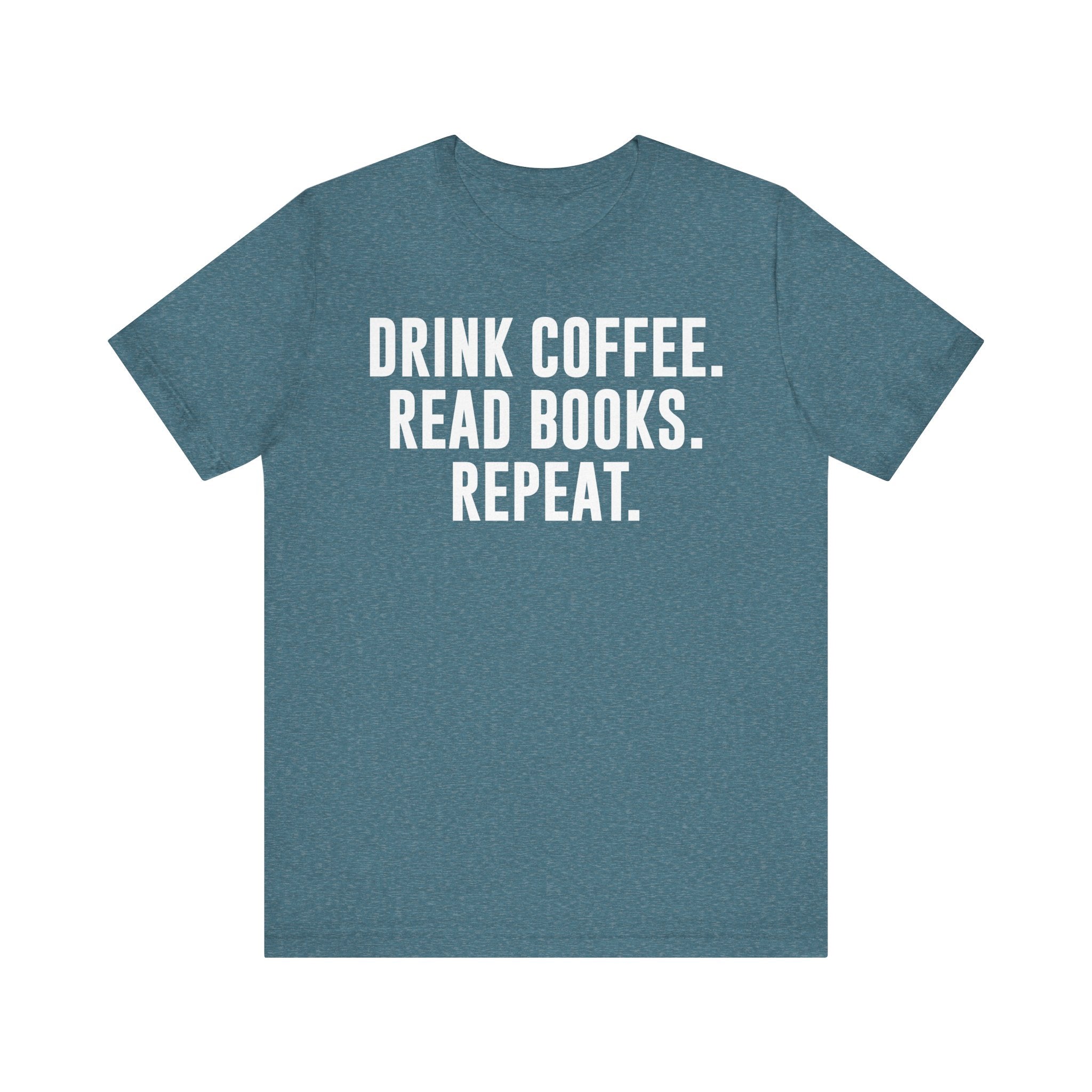 Drink Coffee Read Books Repeat Shirt – Funny Book Lover & Coffee T-Shirt | Gifts for Bookworms, Bibliophiles & Readers Heather Deep Teal T-Shirt