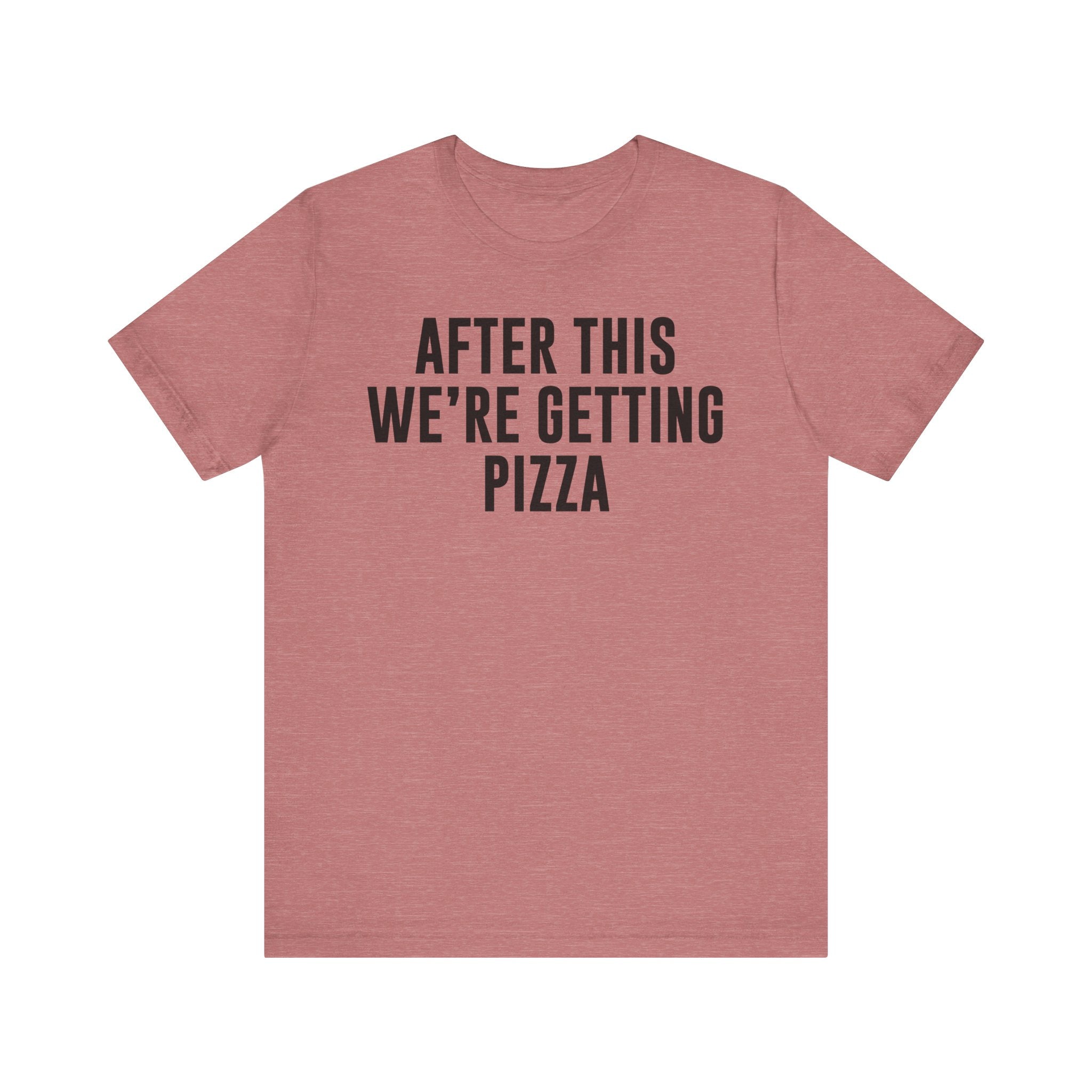 Funny Pizza Shirt – "After This We Are Getting Pizza" Graphic Tee – Bella+Canvas 3001 Unisex Jersey T-Shirt, Foodie Gift Heather Mauve T-Shirt