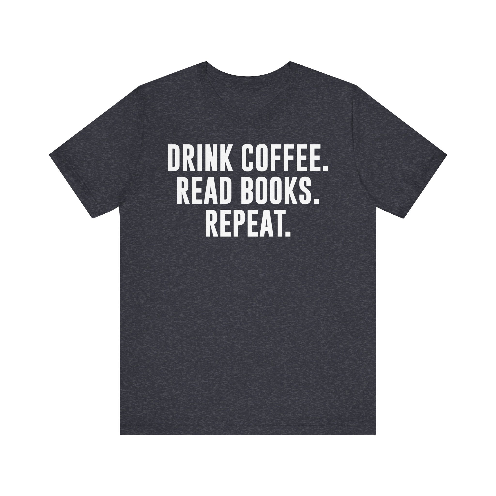 Drink Coffee Read Books Repeat Shirt – Funny Book Lover & Coffee T-Shirt | Gifts for Bookworms, Bibliophiles & Readers Heather Navy T-Shirt