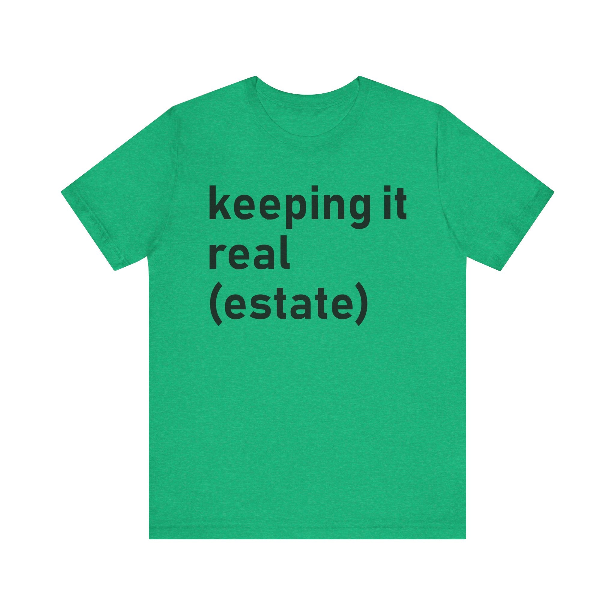 Keeping It Real Estate T-Shirt – Funny Real Estate Agent Shirt & Gift for Brokers and Real Estate Professionals Heather Kelly T-Shirt