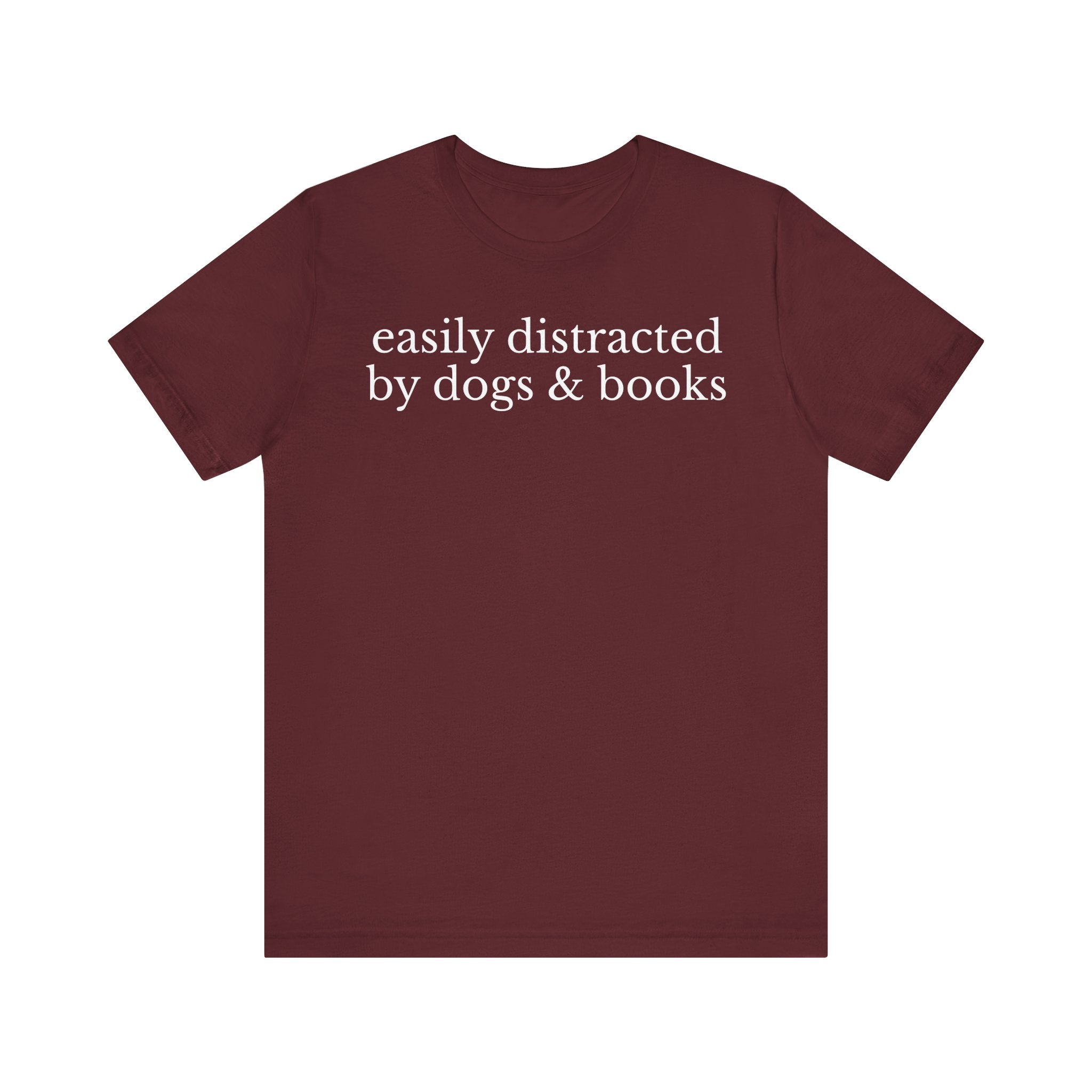 Easily Distracted by Dogs and Books Shirt – Funny Book Lover & Dog Mom Gift T-Shirt for Bookworms, Bibliophiles & Pet Lovers Maroon T-Shirt