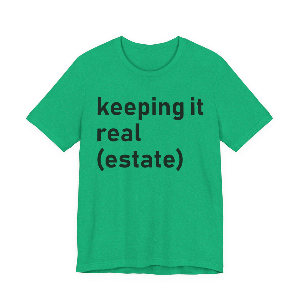 Keeping It Real Estate T-Shirt – Funny Real Estate Agent Shirt & Gift for Brokers and Real Estate Professionals T-Shirt