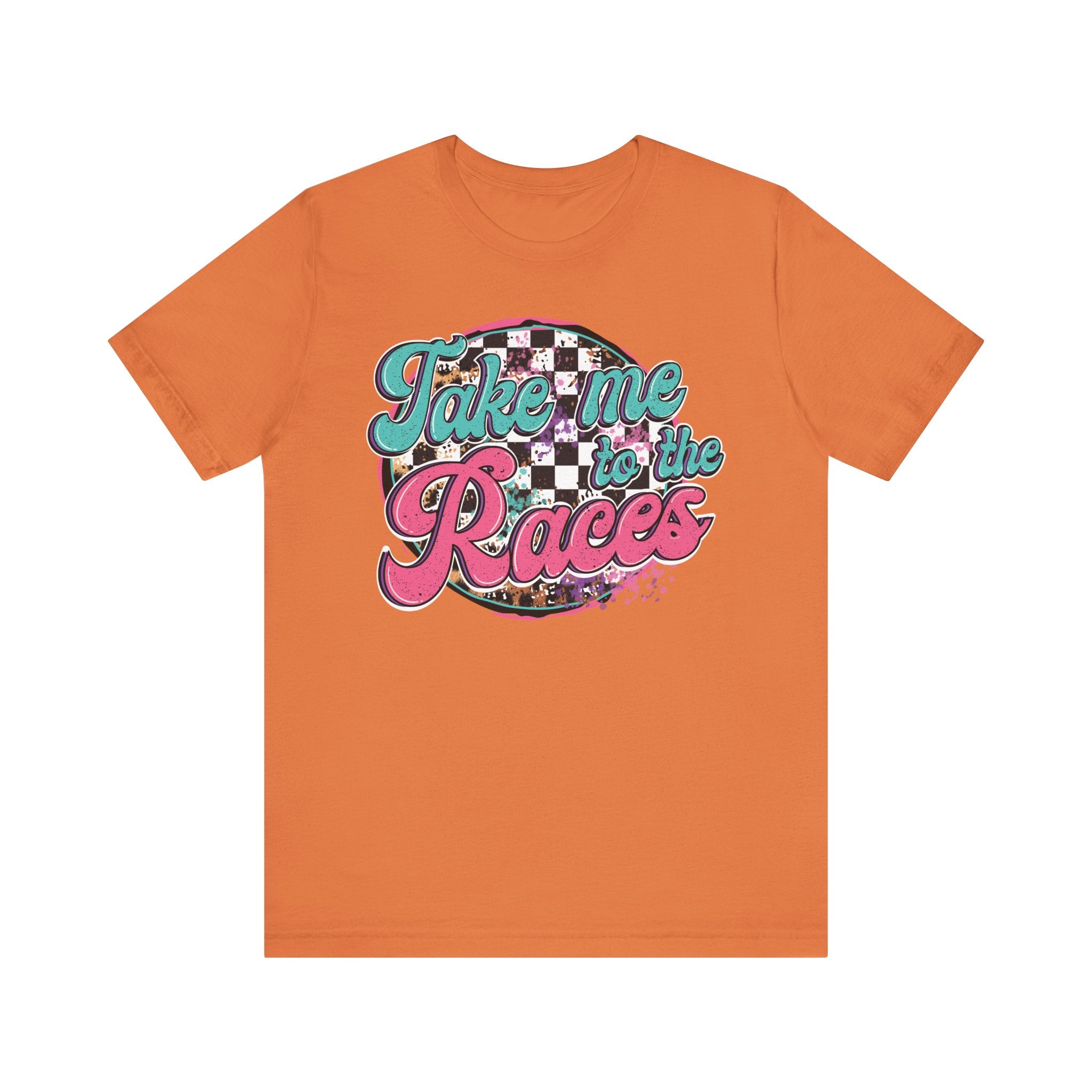 Take Me to the Races Graphic Tee – Funny Racing Girlfriend Gift | Dirt Track, Modified, Late Model, Street Stock Shirt Burnt Orange T-Shirt
