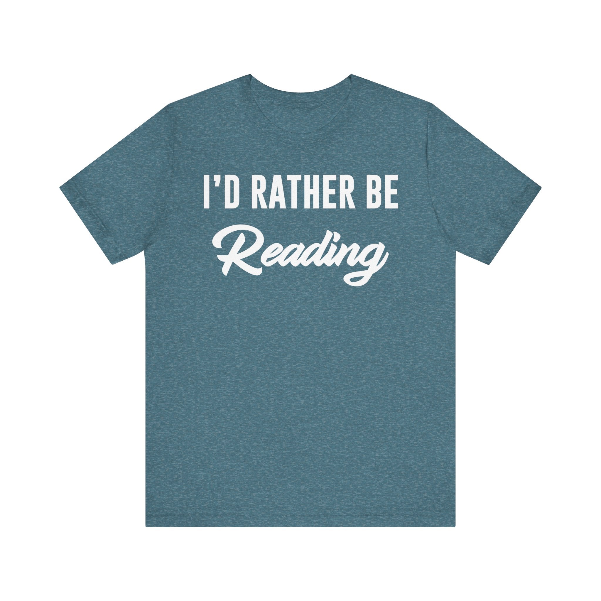 I’d Rather Be Reading Shirt – Funny Book Lover T-Shirt Gift for Bookworms, Book Nerds, Bibliophiles & Book Club Members Heather Deep Teal T-Shirt