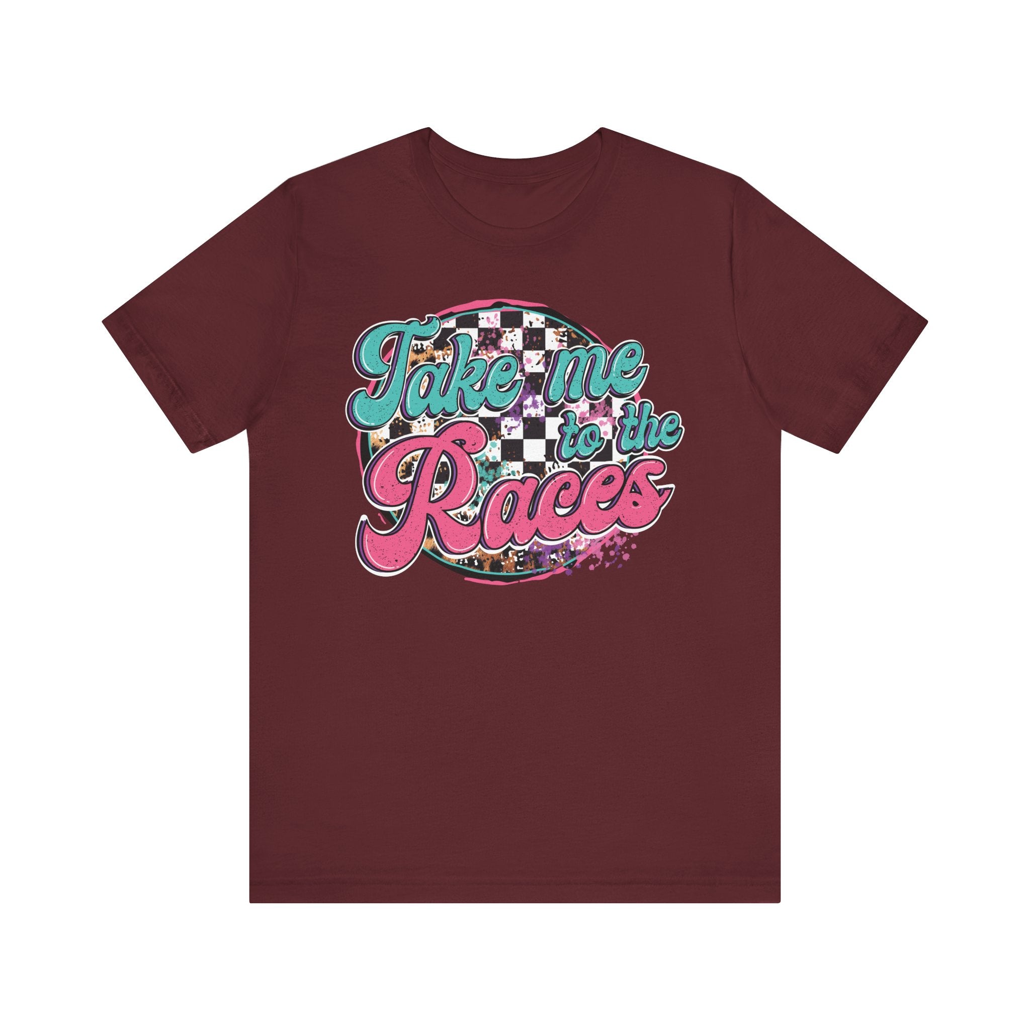 Take Me to the Races Graphic Tee – Funny Racing Girlfriend Gift | Dirt Track, Modified, Late Model, Street Stock Shirt Maroon T-Shirt