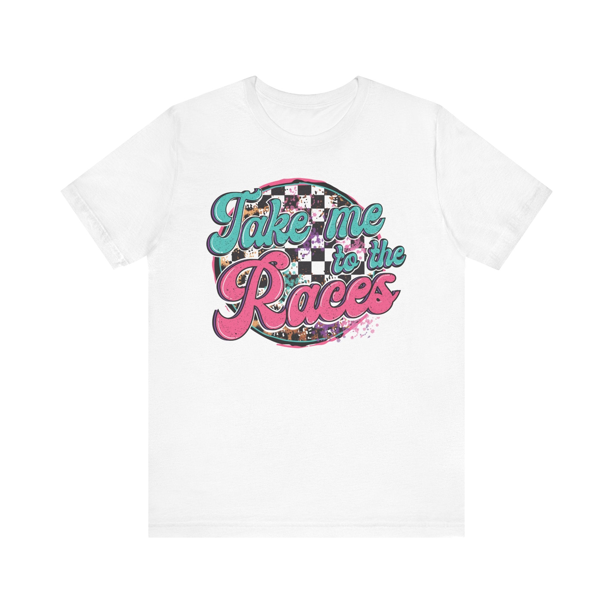 Take Me to the Races Graphic Tee – Funny Racing Girlfriend Gift | Dirt Track, Modified, Late Model, Street Stock Shirt White T-Shirt