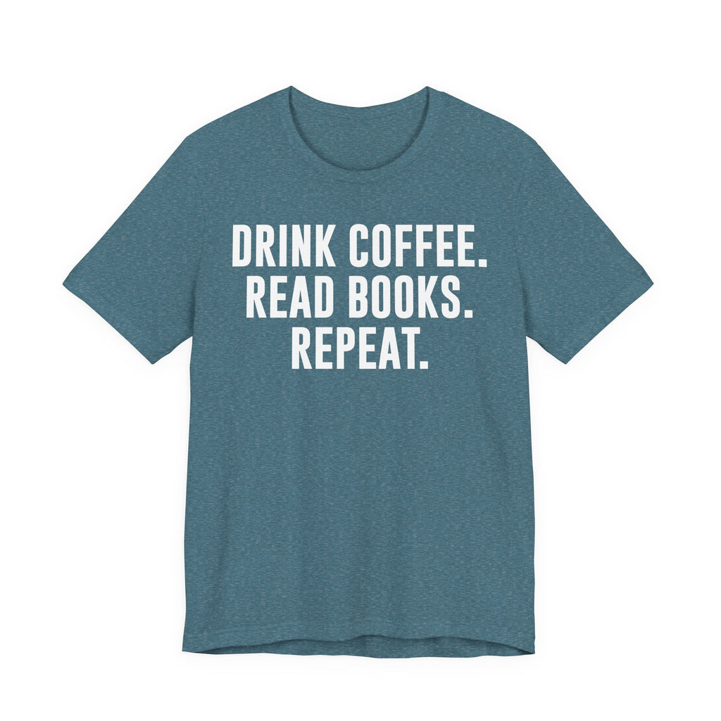 Drink Coffee Read Books Repeat Shirt – Funny Book Lover & Coffee T-Shirt | Gifts for Bookworms, Bibliophiles & Readers T-Shirt