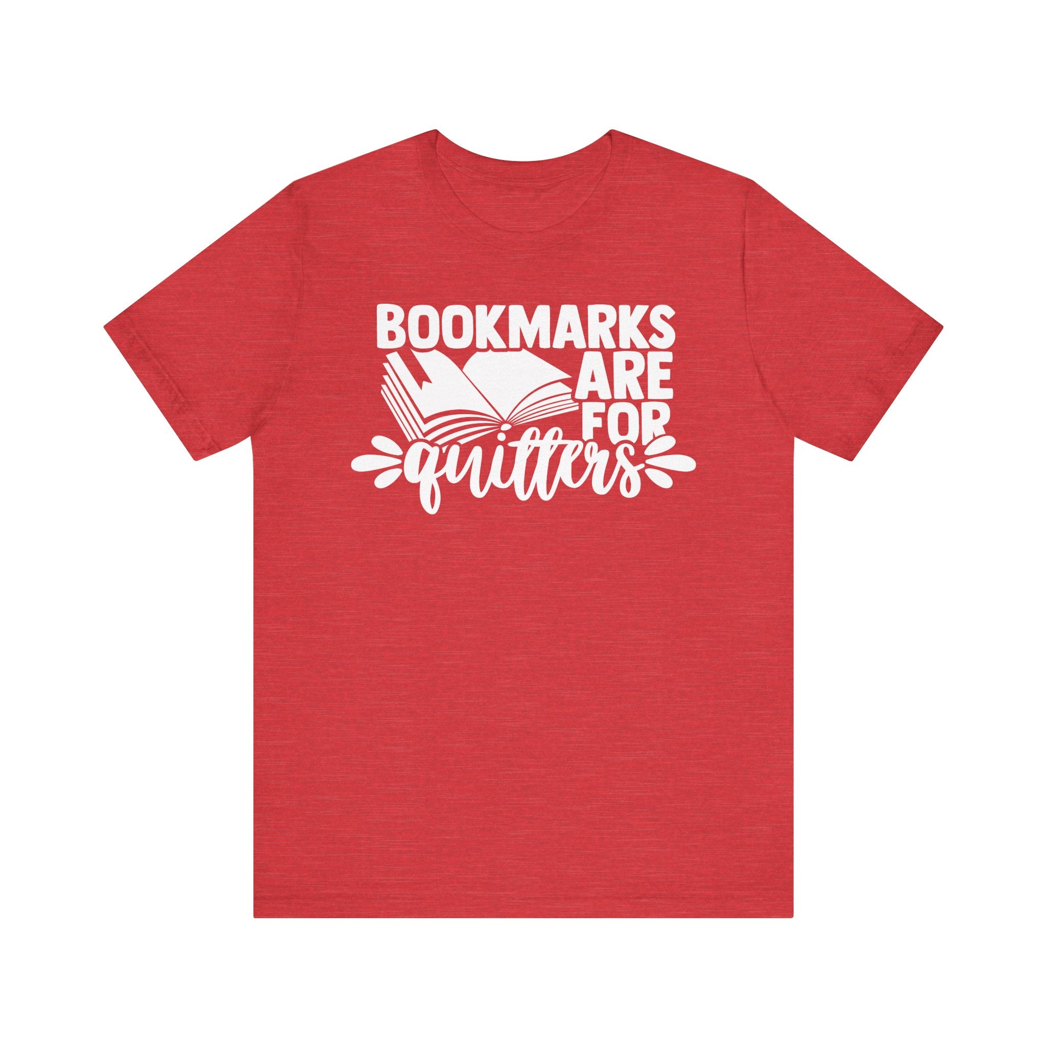 Bookmarks Are for Quitters Shirt – Funny Book Lover T-Shirt for Readers, Bookworms & Bibliophiles | Gifts for Book Clubs & Reading Fans Heather Red T-Shirt