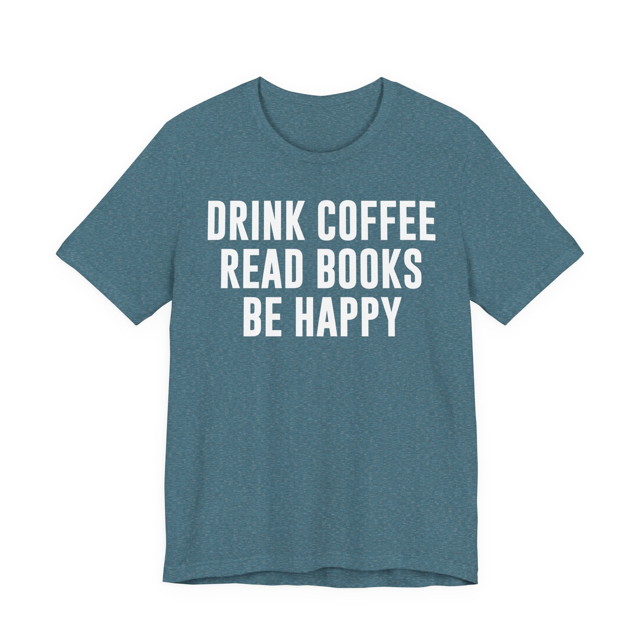 Drink Coffee Read Books Be Happy Shirt – Book Lover & Coffee T-Shirt Gift for Readers, Bookworms & Bibliophiles T-Shirt