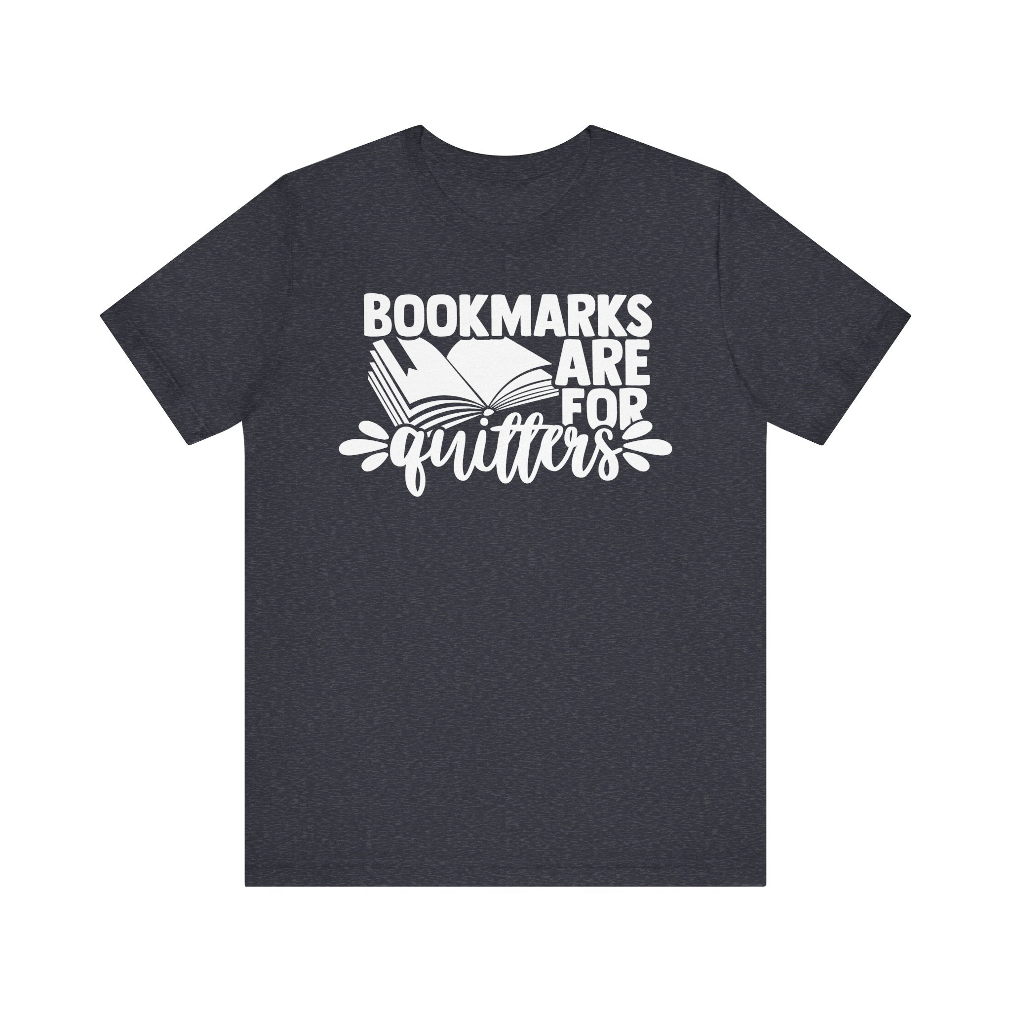 Bookmarks Are for Quitters Shirt – Funny Book Lover T-Shirt for Readers, Bookworms & Bibliophiles | Gifts for Book Clubs & Reading Fans Heather Navy T-Shirt