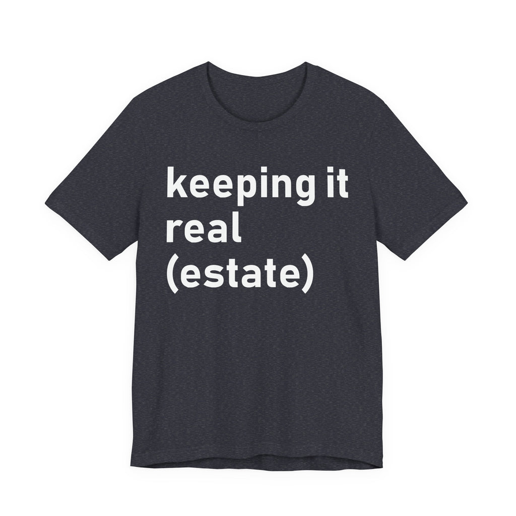 Keeping It Real Estate T-Shirt – Funny Real Estate Agent Shirt & Gift for Brokers and Real Estate Professionals T-Shirt