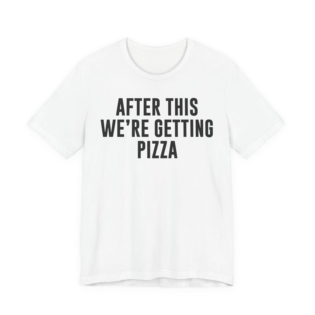 Funny Pizza Shirt – "After This We Are Getting Pizza" Graphic Tee – Bella+Canvas 3001 Unisex Jersey T-Shirt, Foodie Gift T-Shirt