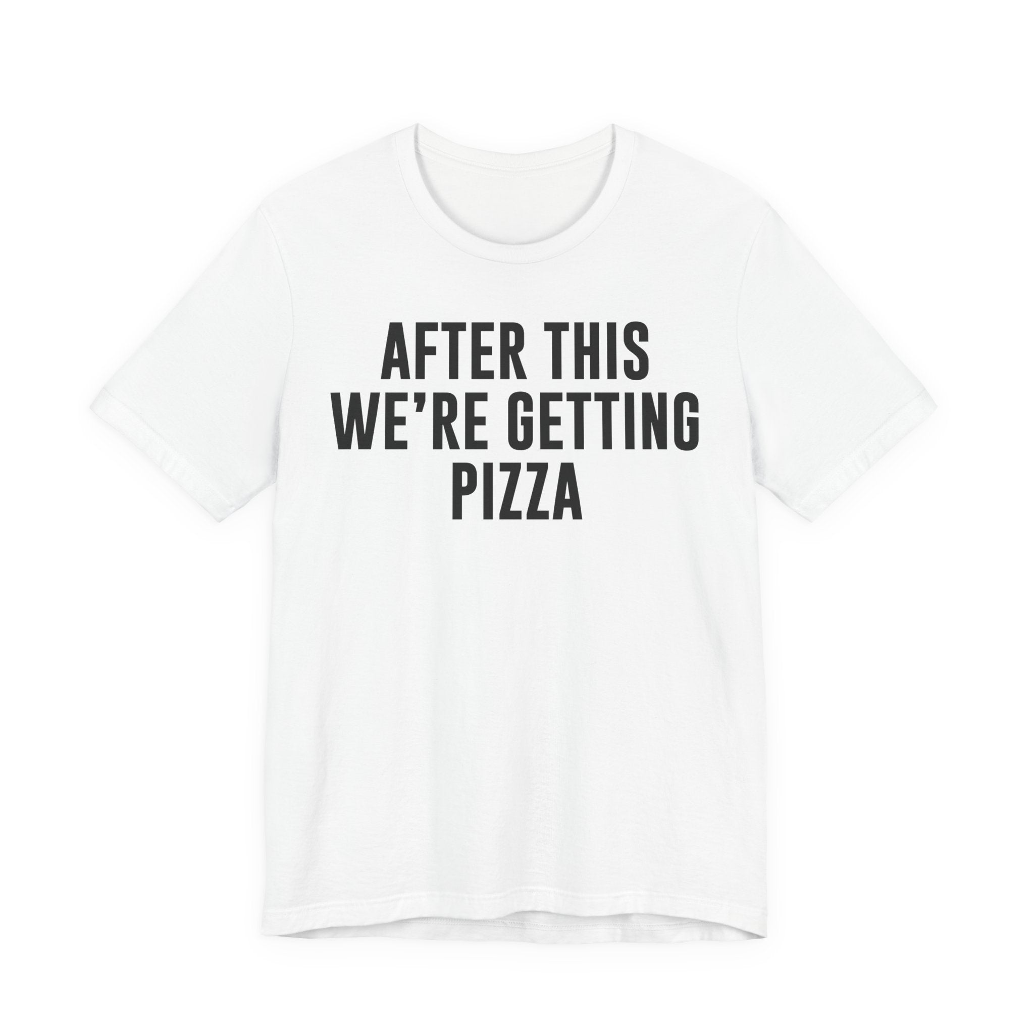 Funny Pizza Shirt – "After This We Are Getting Pizza" Graphic Tee – Bella+Canvas 3001 Unisex Jersey T-Shirt, Foodie Gift T-Shirt