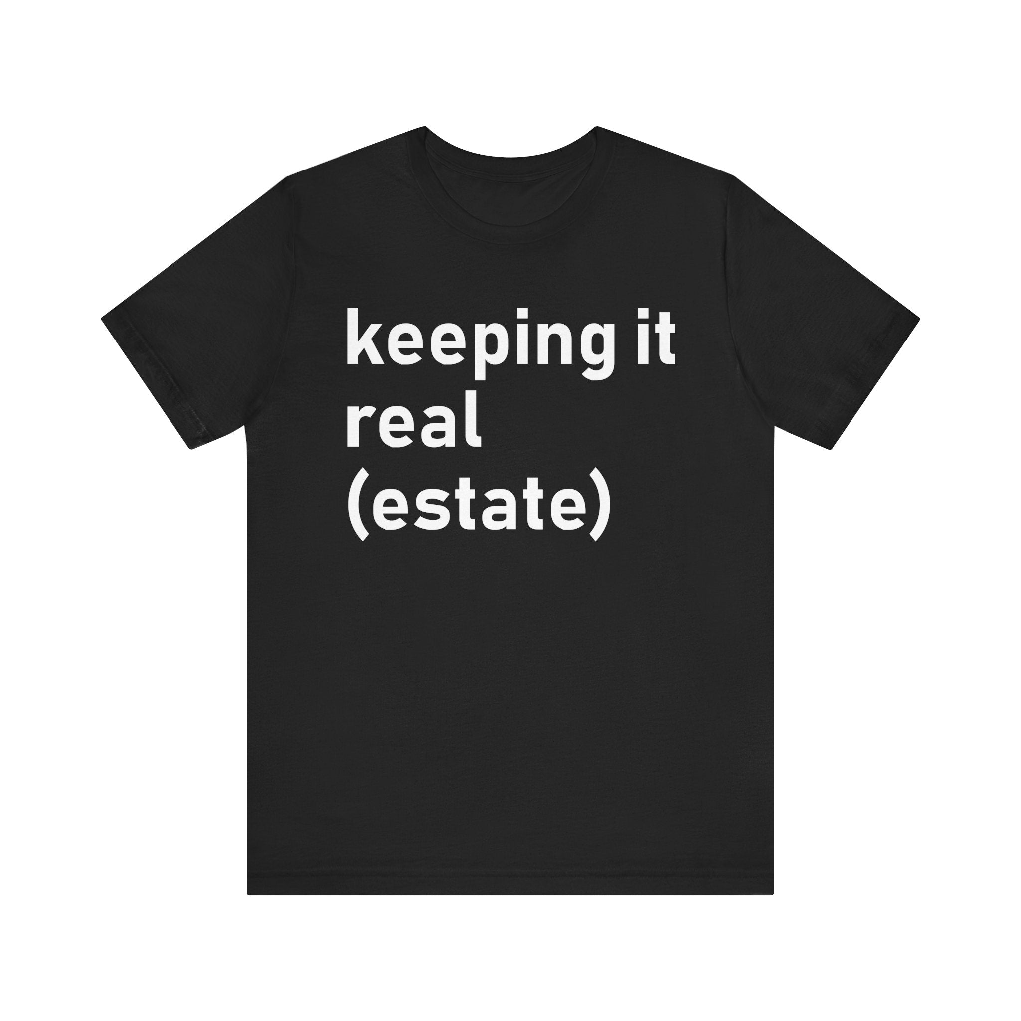 Keeping It Real Estate T-Shirt – Funny Real Estate Agent Shirt & Gift for Brokers and Real Estate Professionals Black T-Shirt