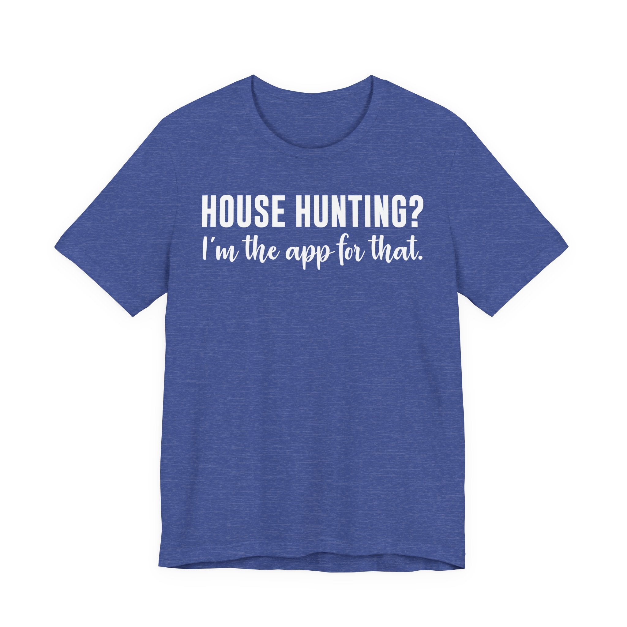 House Hunting? I’m the App for That Shirt – Funny Real Estate Agent T-Shirt | Real Estate Gifts & Closing Day Apparel