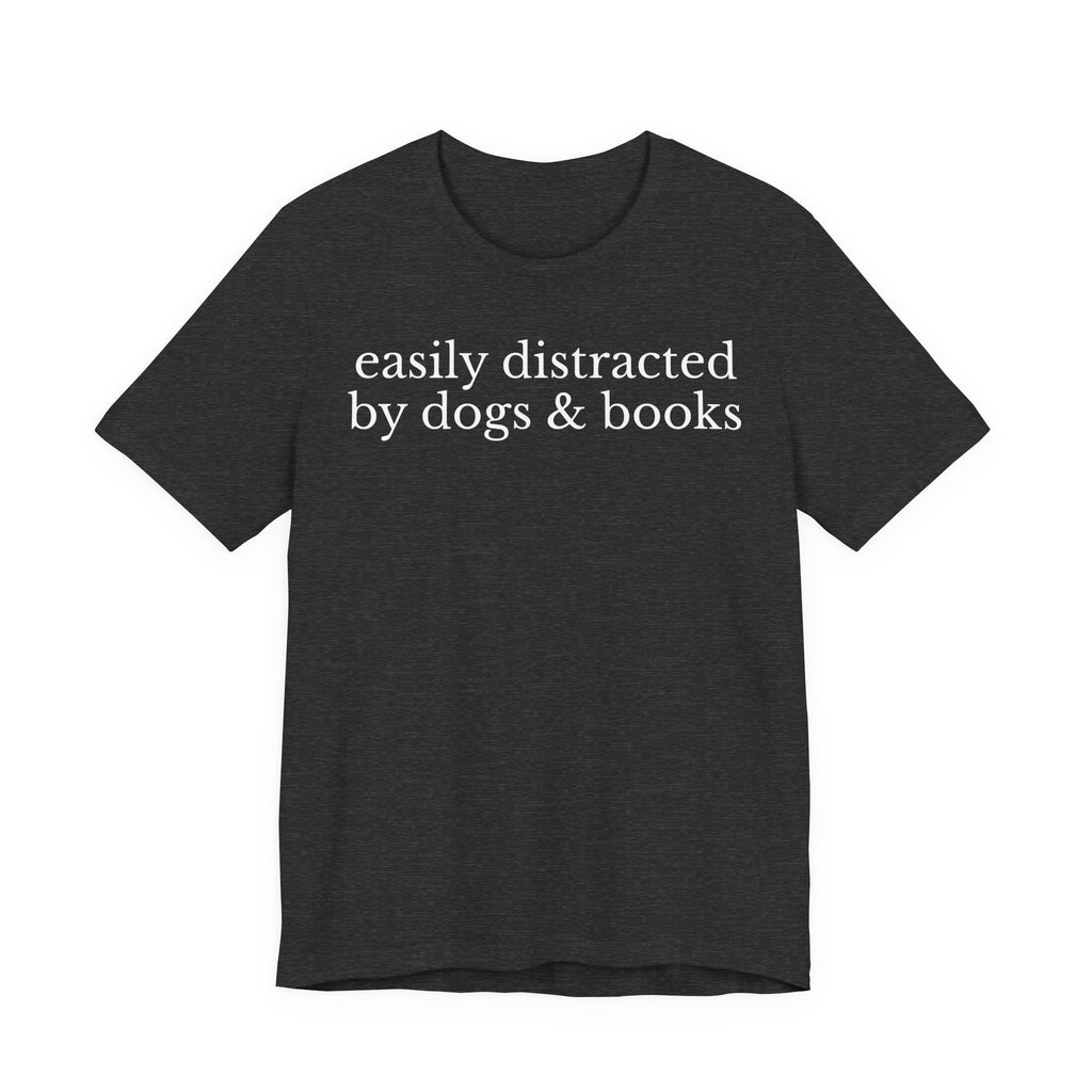 Easily Distracted by Dogs and Books Shirt – Funny Book Lover & Dog Mom Gift T-Shirt for Bookworms, Bibliophiles & Pet Lovers T-Shirt