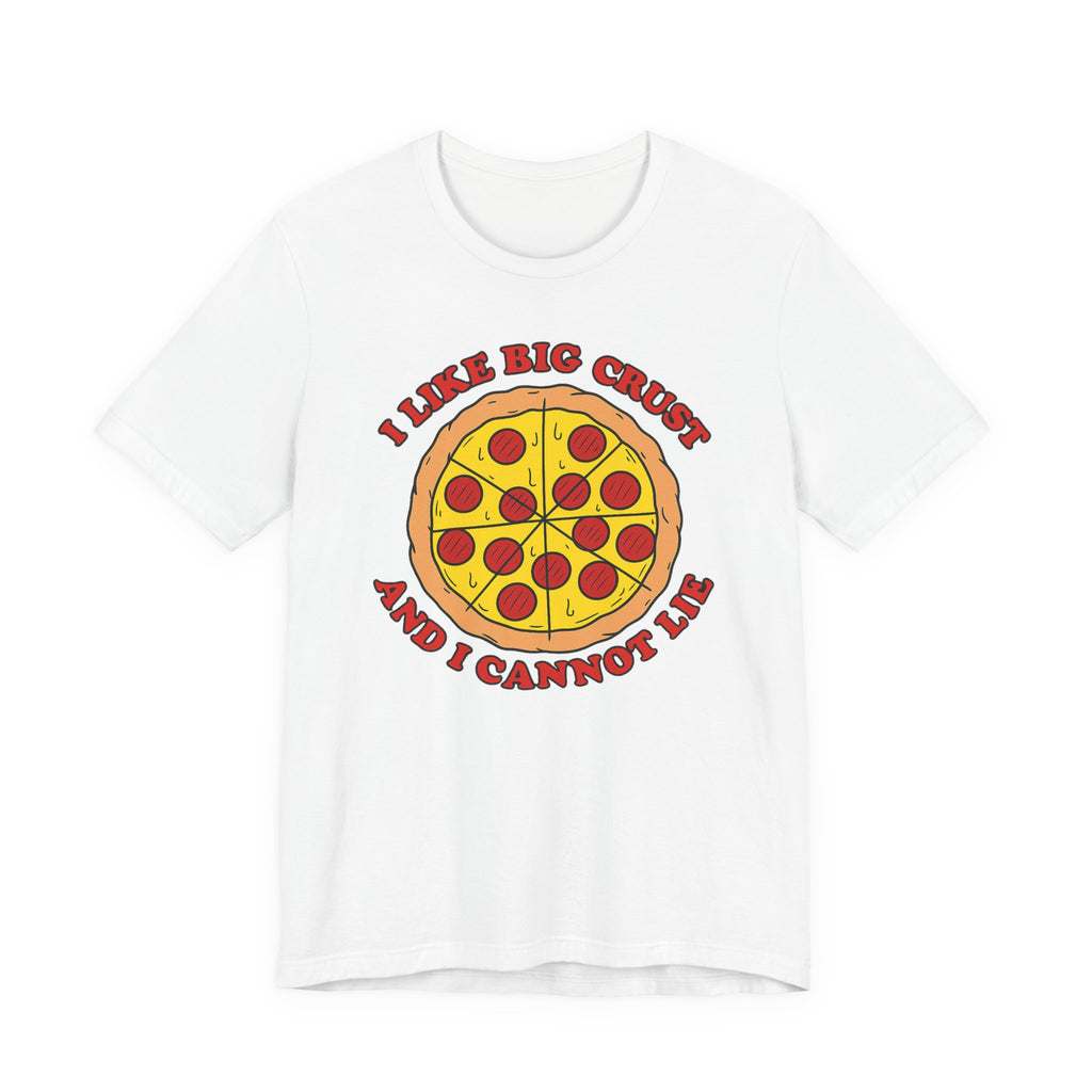 I Like Big Crust and I Cannot Lie Shirt – Funny Pizza T-Shirt | Pizza Lover Gifts & Graphic Tees T-Shirt