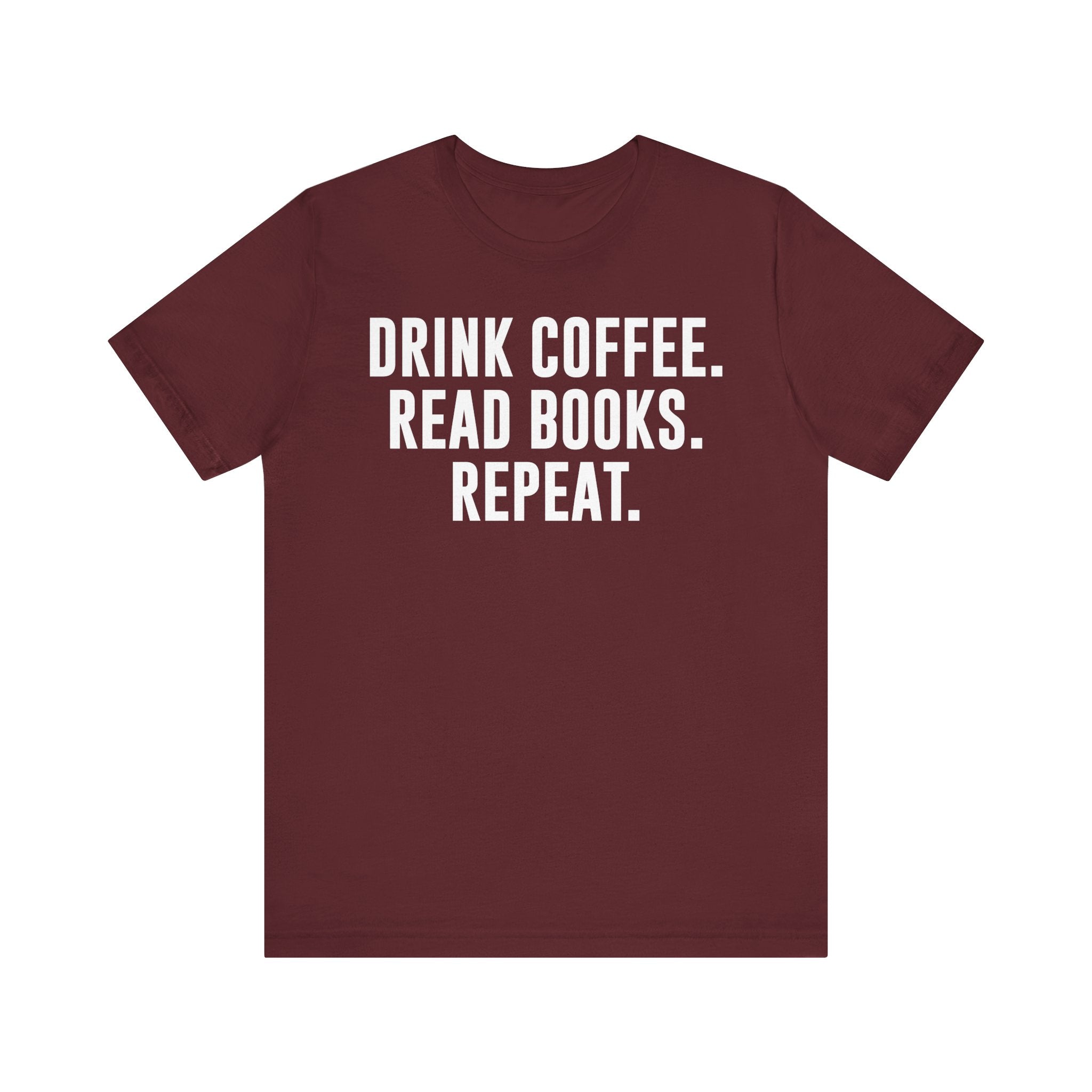 Drink Coffee Read Books Repeat Shirt – Funny Book Lover & Coffee T-Shirt | Gifts for Bookworms, Bibliophiles & Readers Maroon T-Shirt