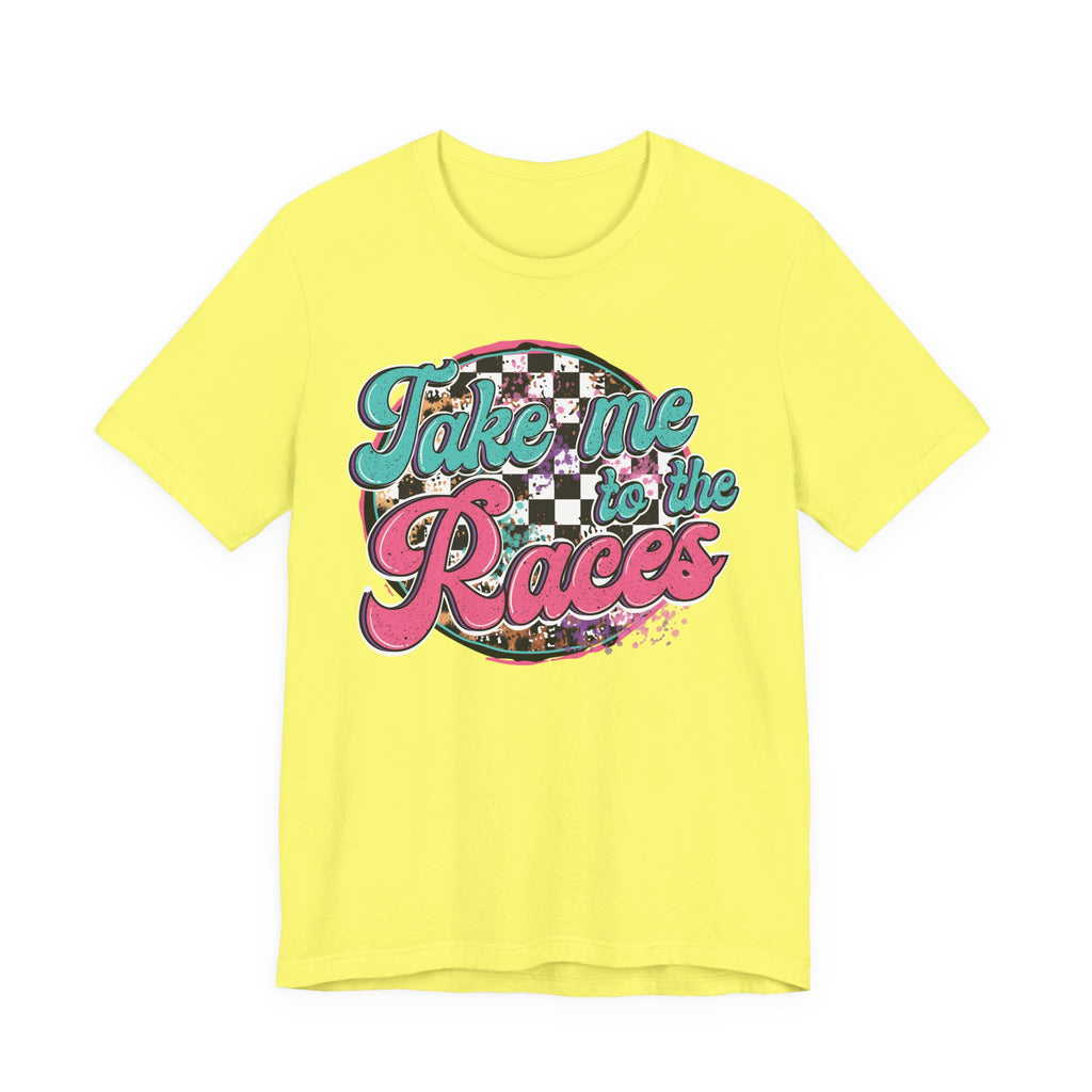Take Me to the Races Graphic Tee – Funny Racing Girlfriend Gift | Dirt Track, Modified, Late Model, Street Stock Shirt T-Shirt