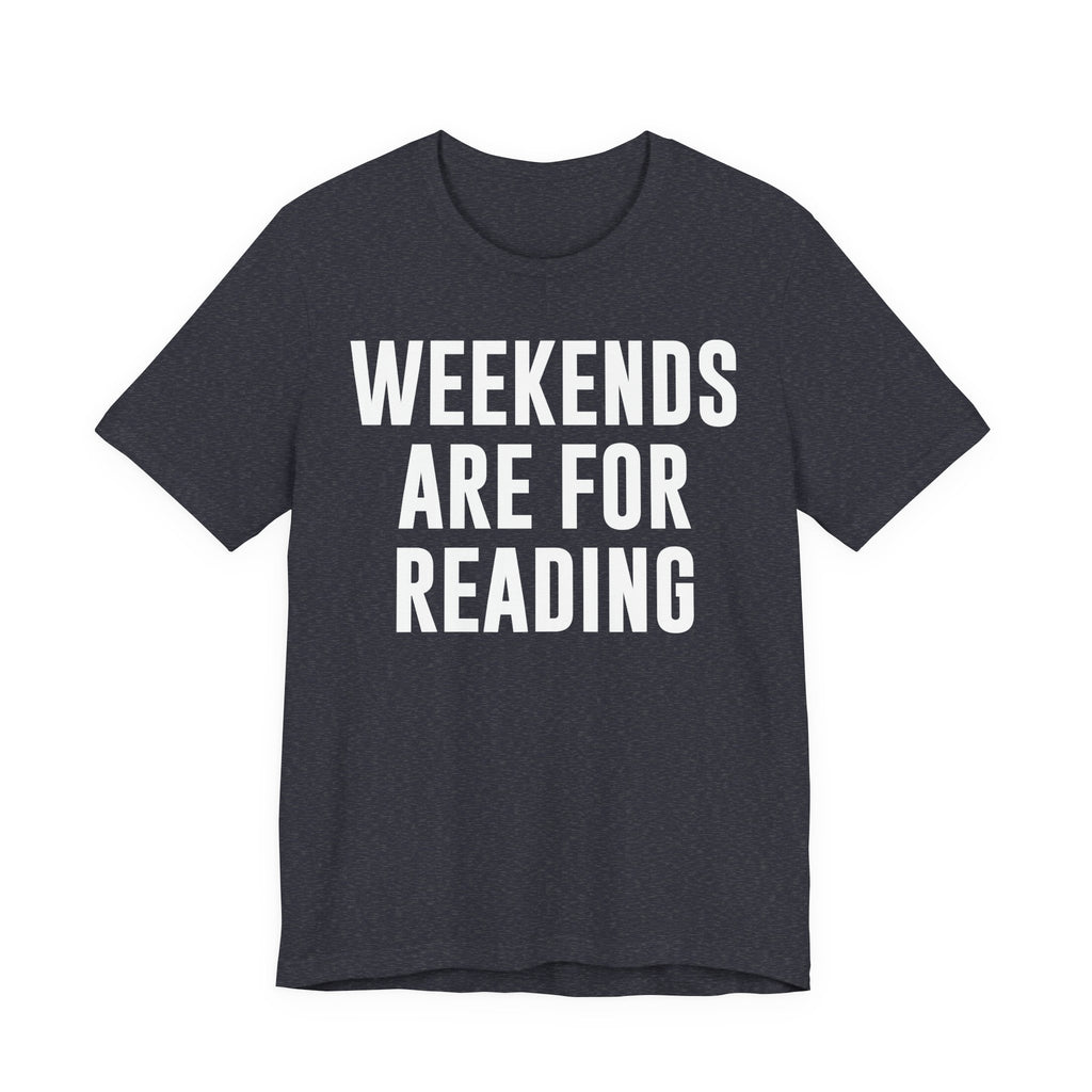 Weekends Are for Reading T-Shirt – Cozy Book Lover Tee for Bookworms, Bibliophiles & Book Club Gifts T-Shirt