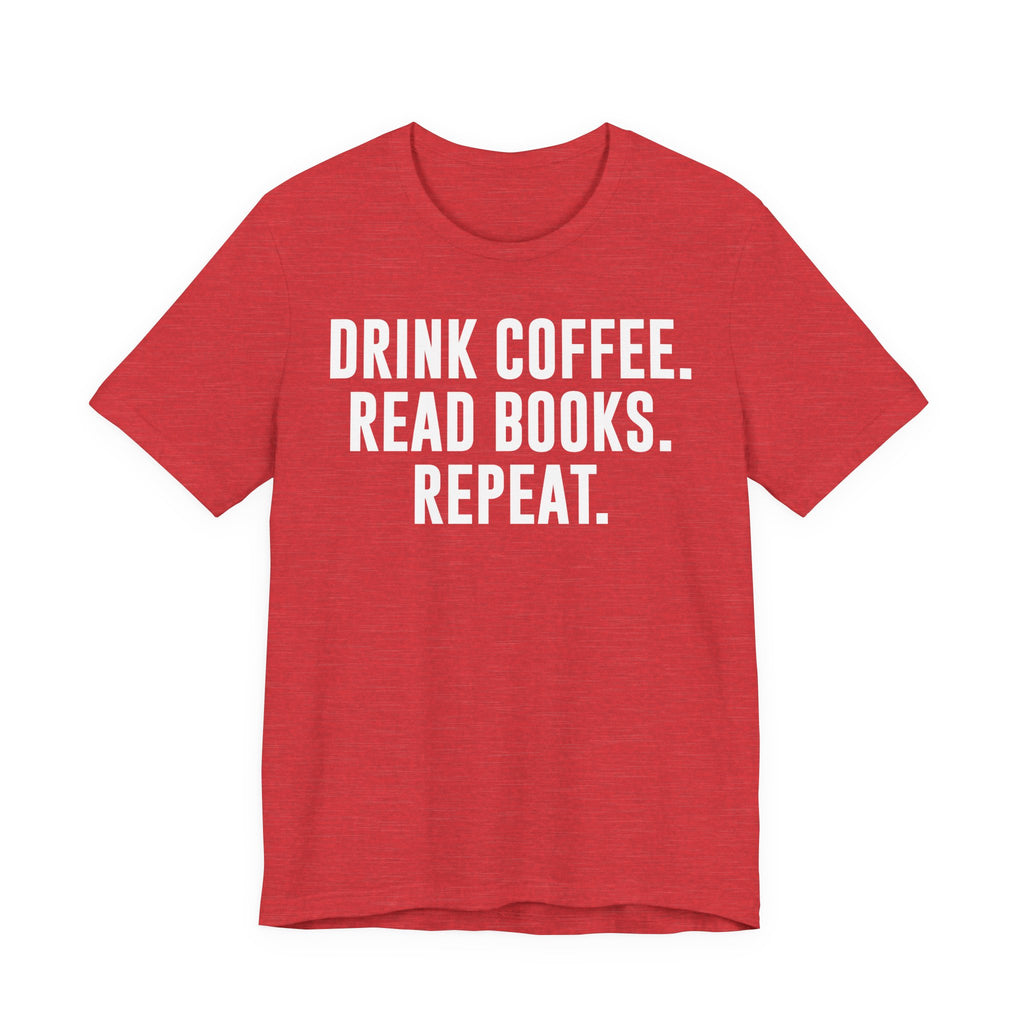 Drink Coffee Read Books Repeat Shirt – Funny Book Lover & Coffee T-Shirt | Gifts for Bookworms, Bibliophiles & Readers T-Shirt