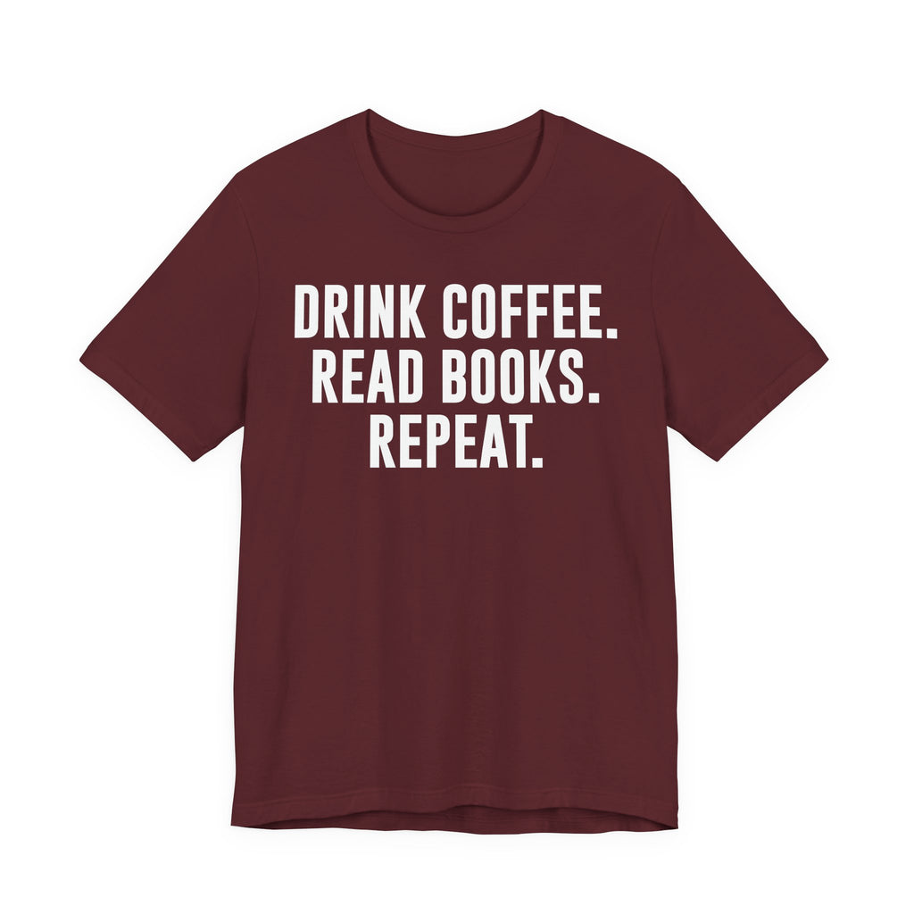 Drink Coffee Read Books Repeat Shirt – Funny Book Lover & Coffee T-Shirt | Gifts for Bookworms, Bibliophiles & Readers T-Shirt