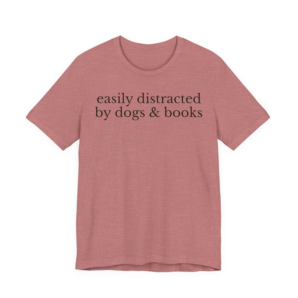 Easily Distracted by Dogs and Books Shirt – Funny Book Lover & Dog Mom Gift T-Shirt for Bookworms, Bibliophiles & Pet Lovers T-Shirt