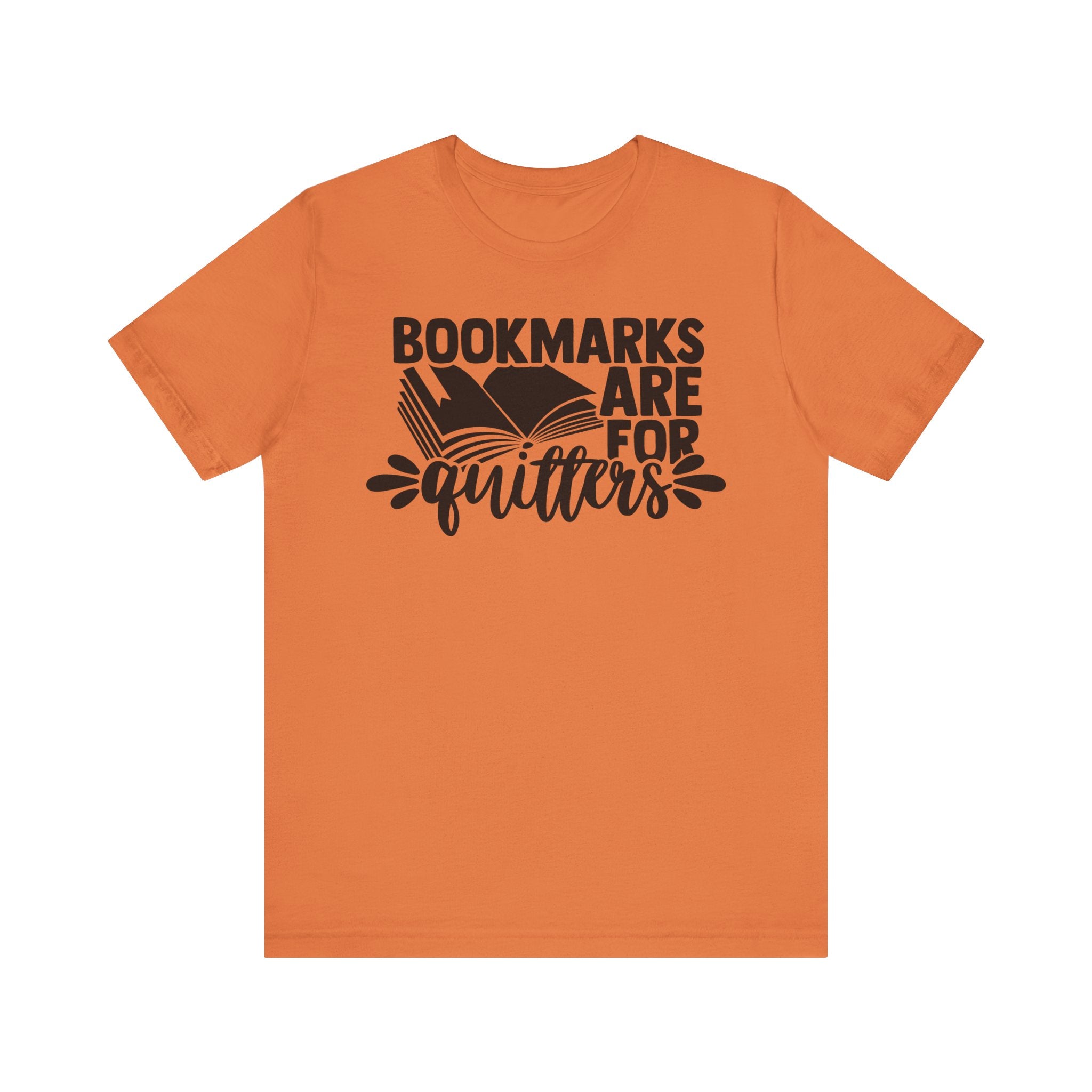 Bookmarks Are for Quitters Shirt – Funny Book Lover T-Shirt for Readers, Bookworms & Bibliophiles | Gifts for Book Clubs & Reading Fans Burnt Orange T-Shirt