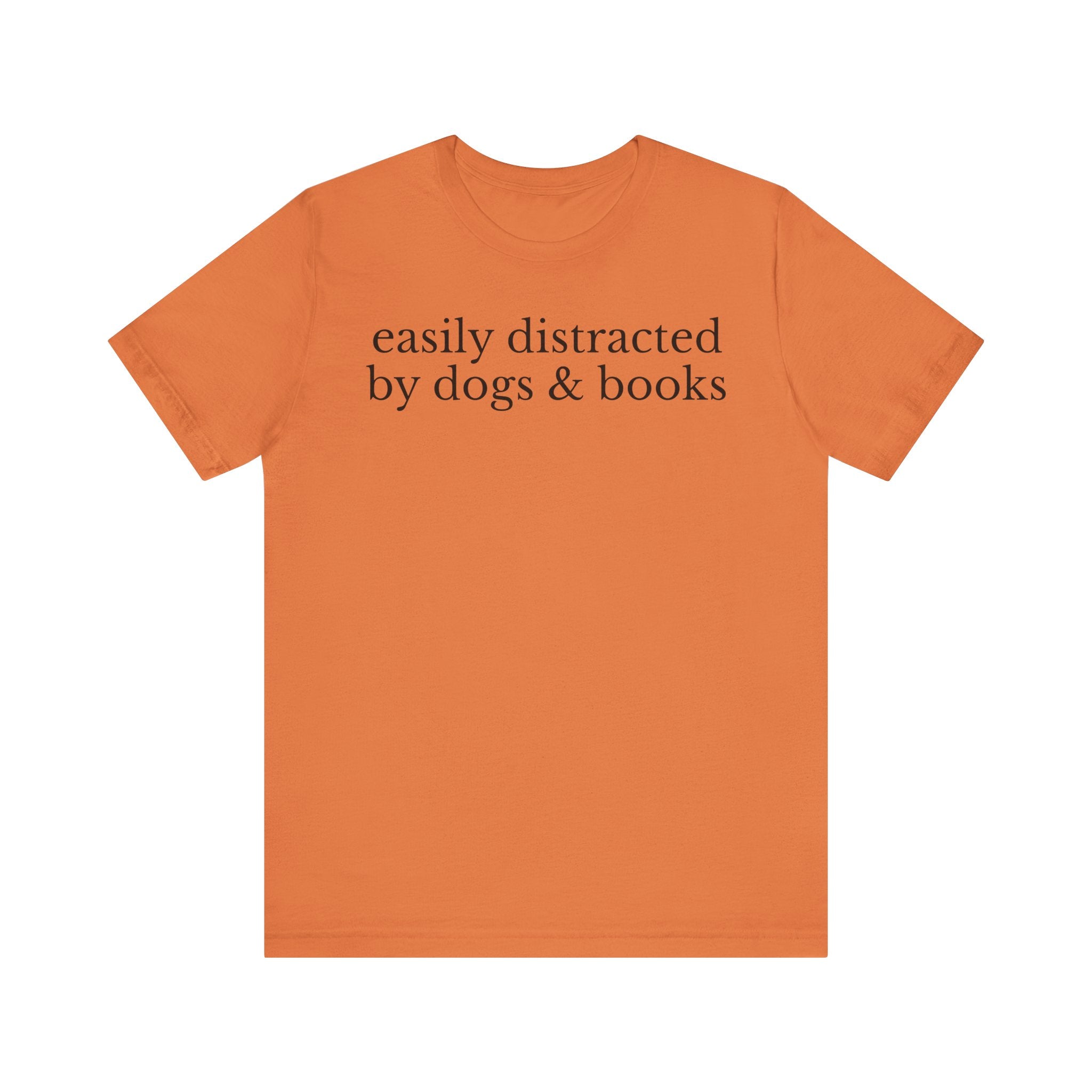 Easily Distracted by Dogs and Books Shirt – Funny Book Lover & Dog Mom Gift T-Shirt for Bookworms, Bibliophiles & Pet Lovers Burnt Orange T-Shirt