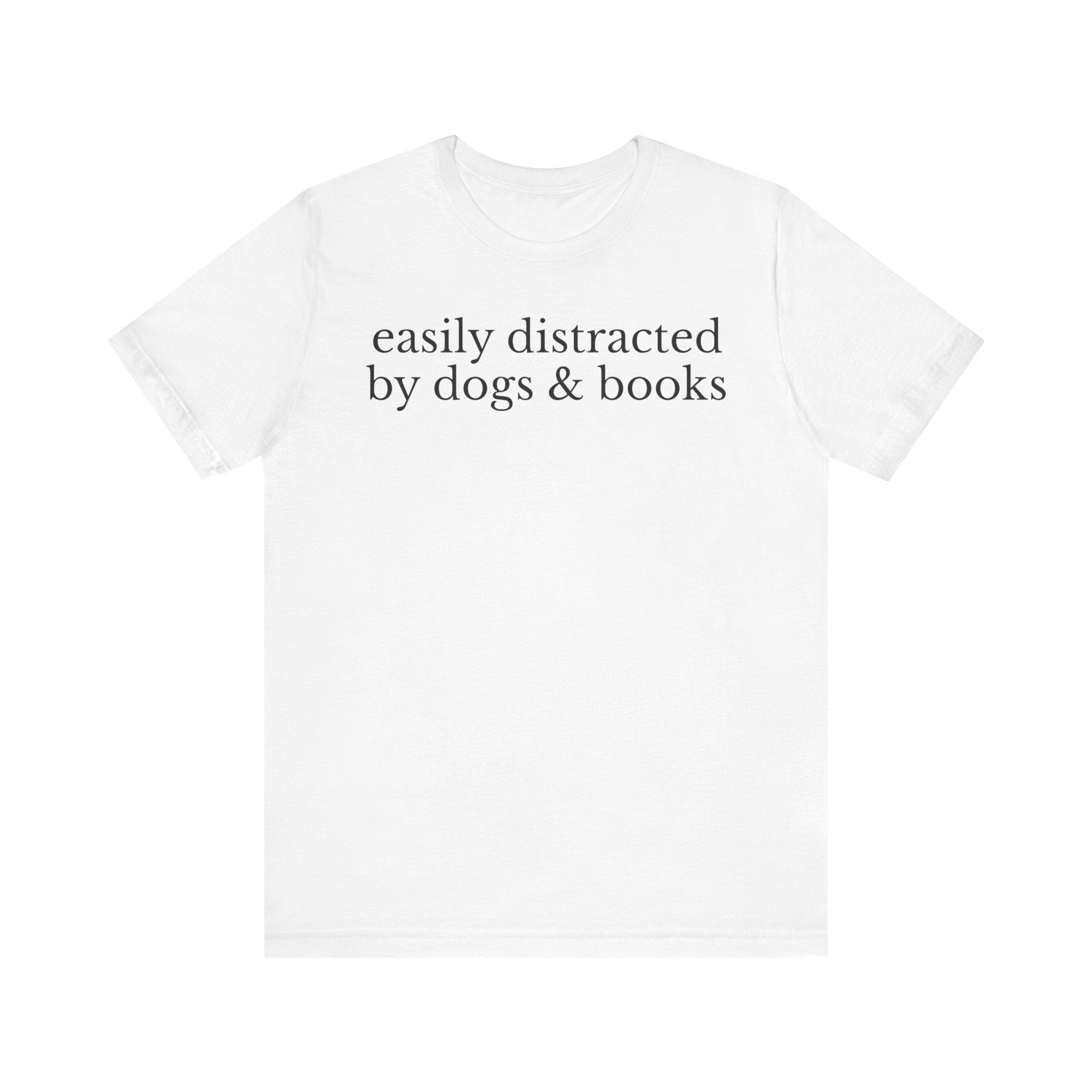 Easily Distracted by Dogs and Books Shirt – Funny Book Lover & Dog Mom Gift T-Shirt for Bookworms, Bibliophiles & Pet Lovers White T-Shirt
