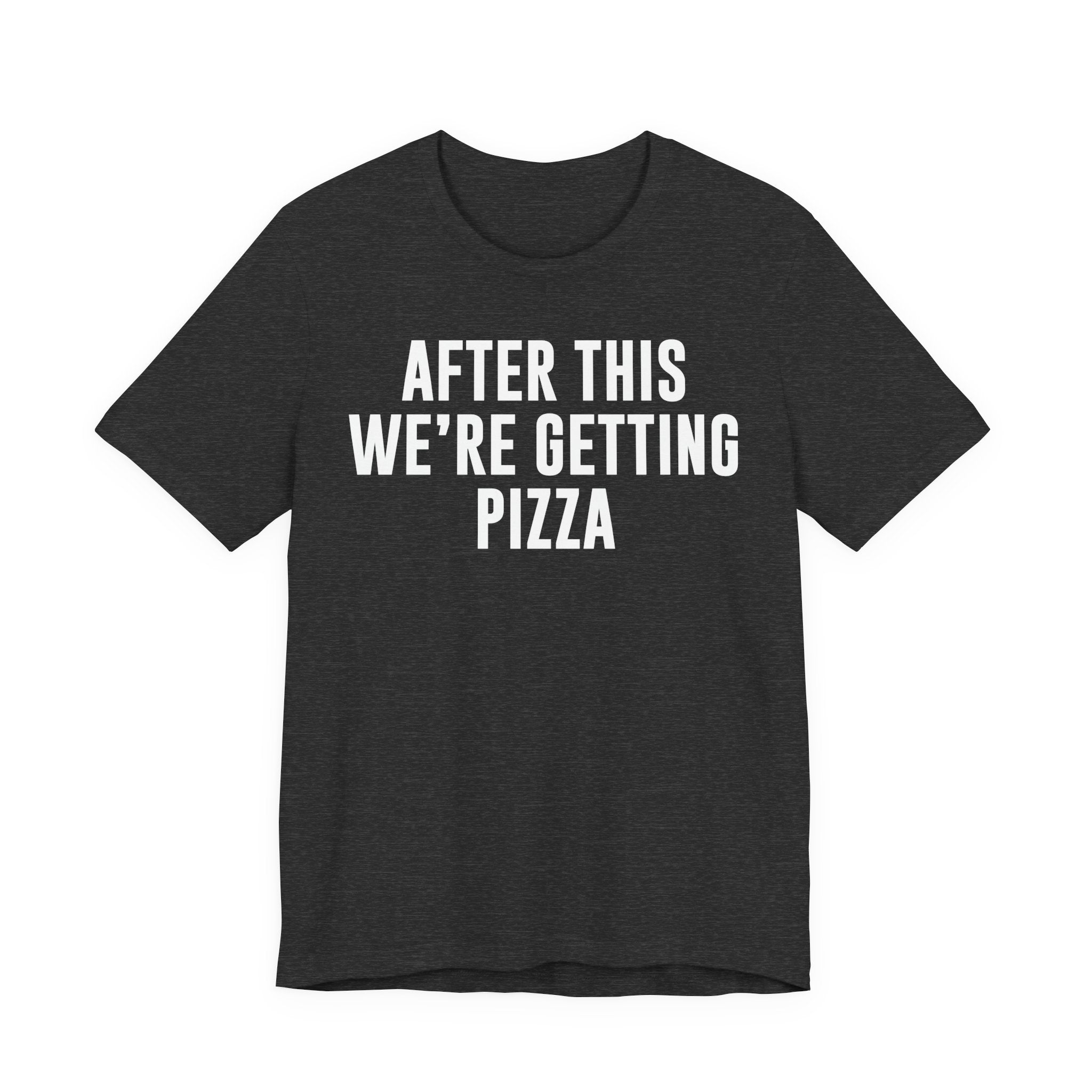 Funny Pizza Shirt – "After This We Are Getting Pizza" Graphic Tee – Bella+Canvas 3001 Unisex Jersey T-Shirt, Foodie Gift T-Shirt