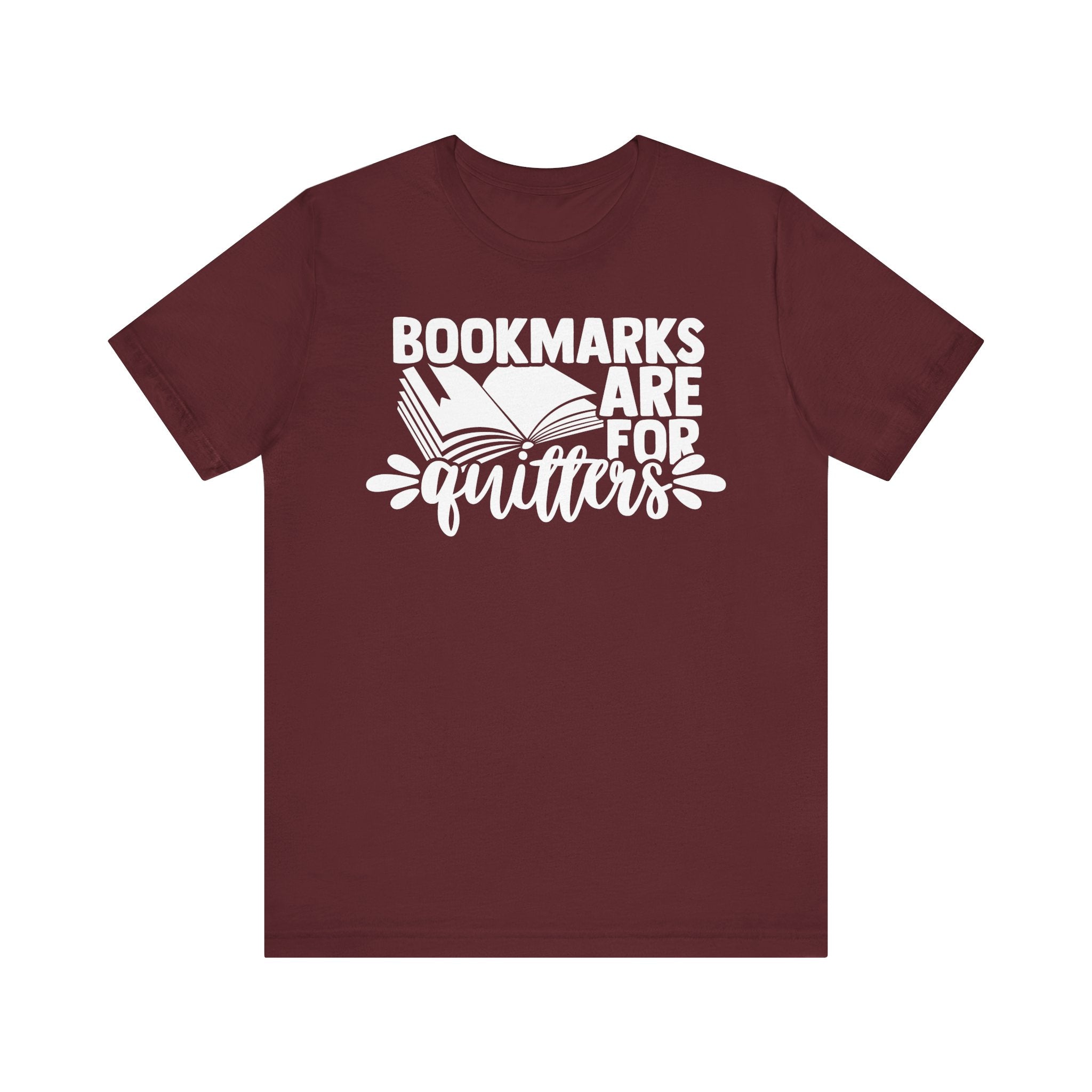 Bookmarks Are for Quitters Shirt – Funny Book Lover T-Shirt for Readers, Bookworms & Bibliophiles | Gifts for Book Clubs & Reading Fans Maroon T-Shirt