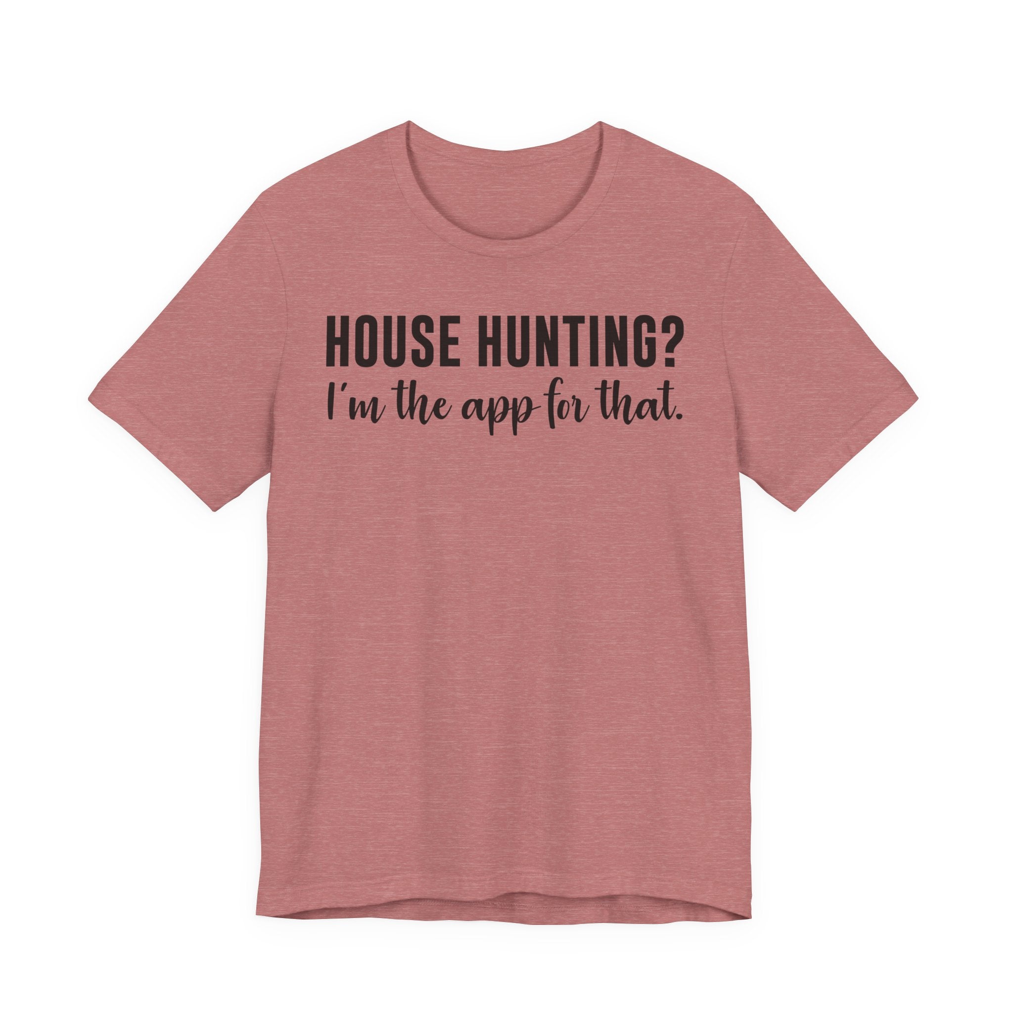 House Hunting? I’m the App for That Shirt – Funny Real Estate Agent T-Shirt | Real Estate Gifts & Closing Day Apparel