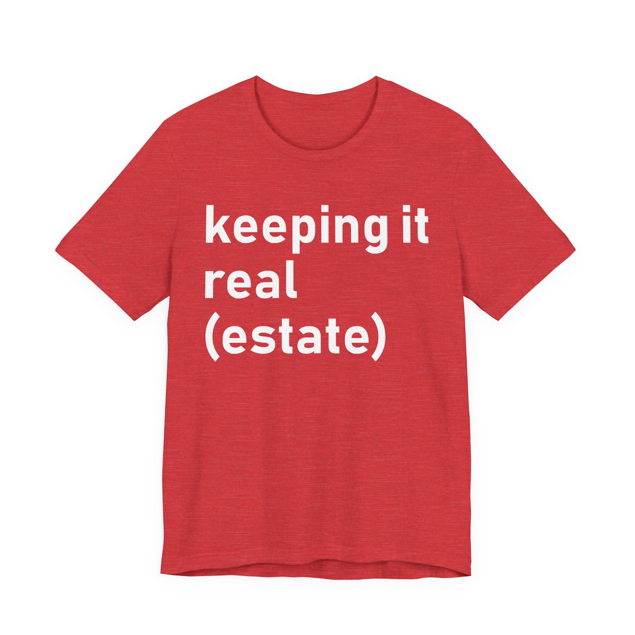 Keeping It Real Estate T-Shirt – Funny Real Estate Agent Shirt & Gift for Brokers and Real Estate Professionals T-Shirt
