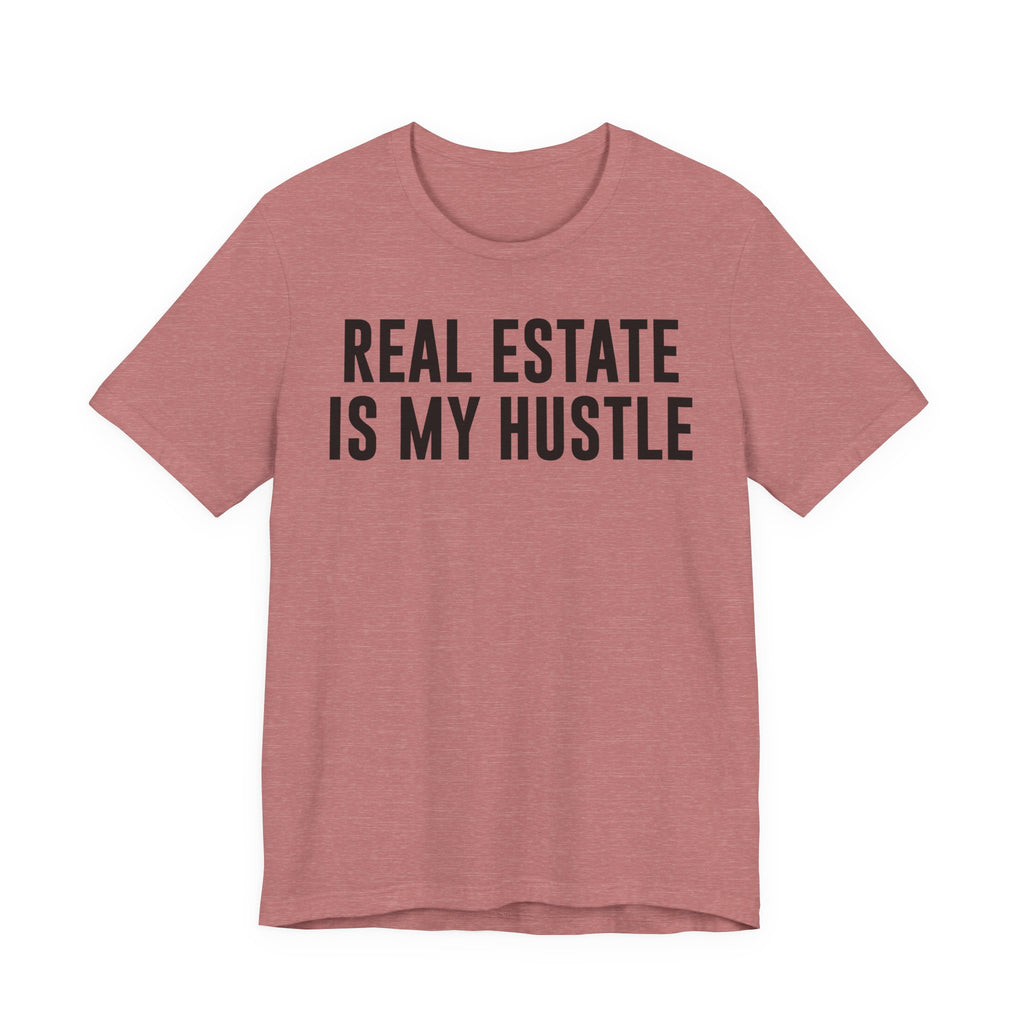 Real Estate Is My Hustle Shirt – Bella+Canvas 3001 Unisex Jersey T-Shirt – Real Estate Agent Gift, Entrepreneur Hustle Tee T-Shirt