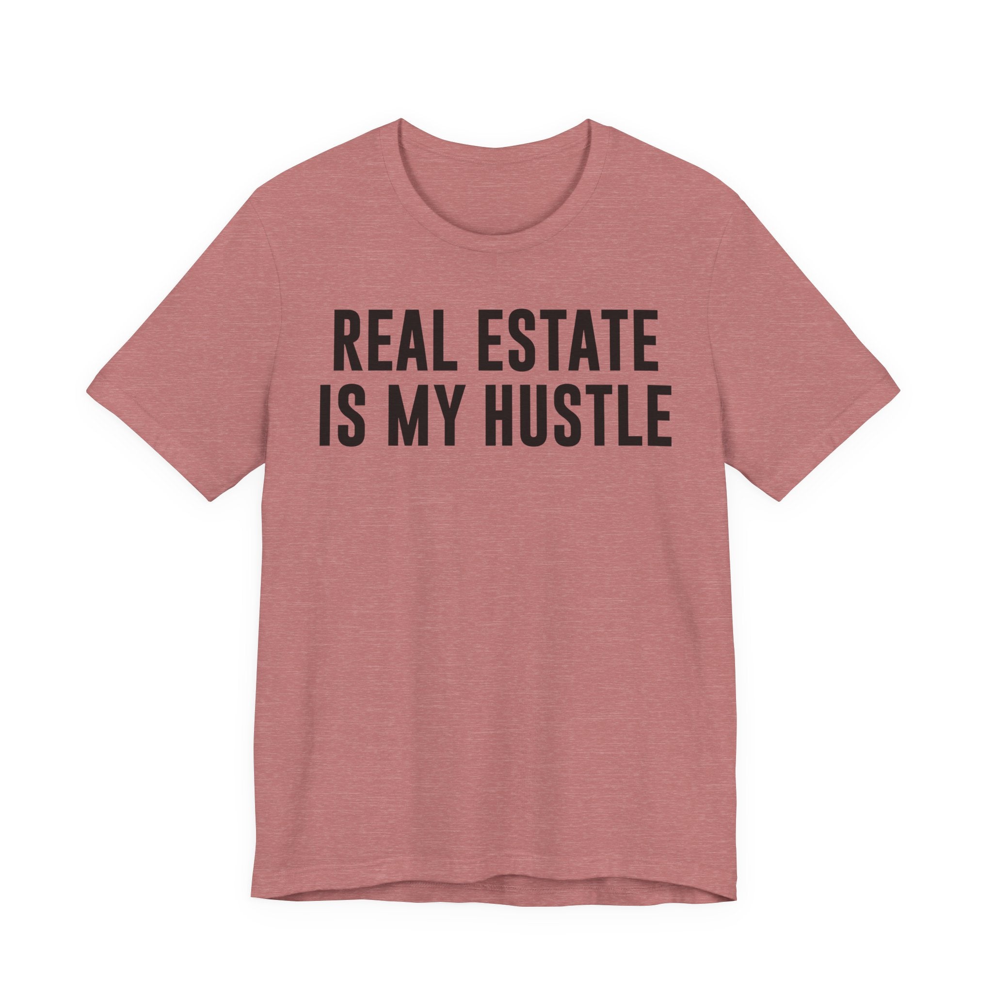 Real Estate Is My Hustle Shirt – Bella+Canvas 3001 Unisex Jersey T-Shirt – Real Estate Agent Gift, Entrepreneur Hustle Tee T-Shirt