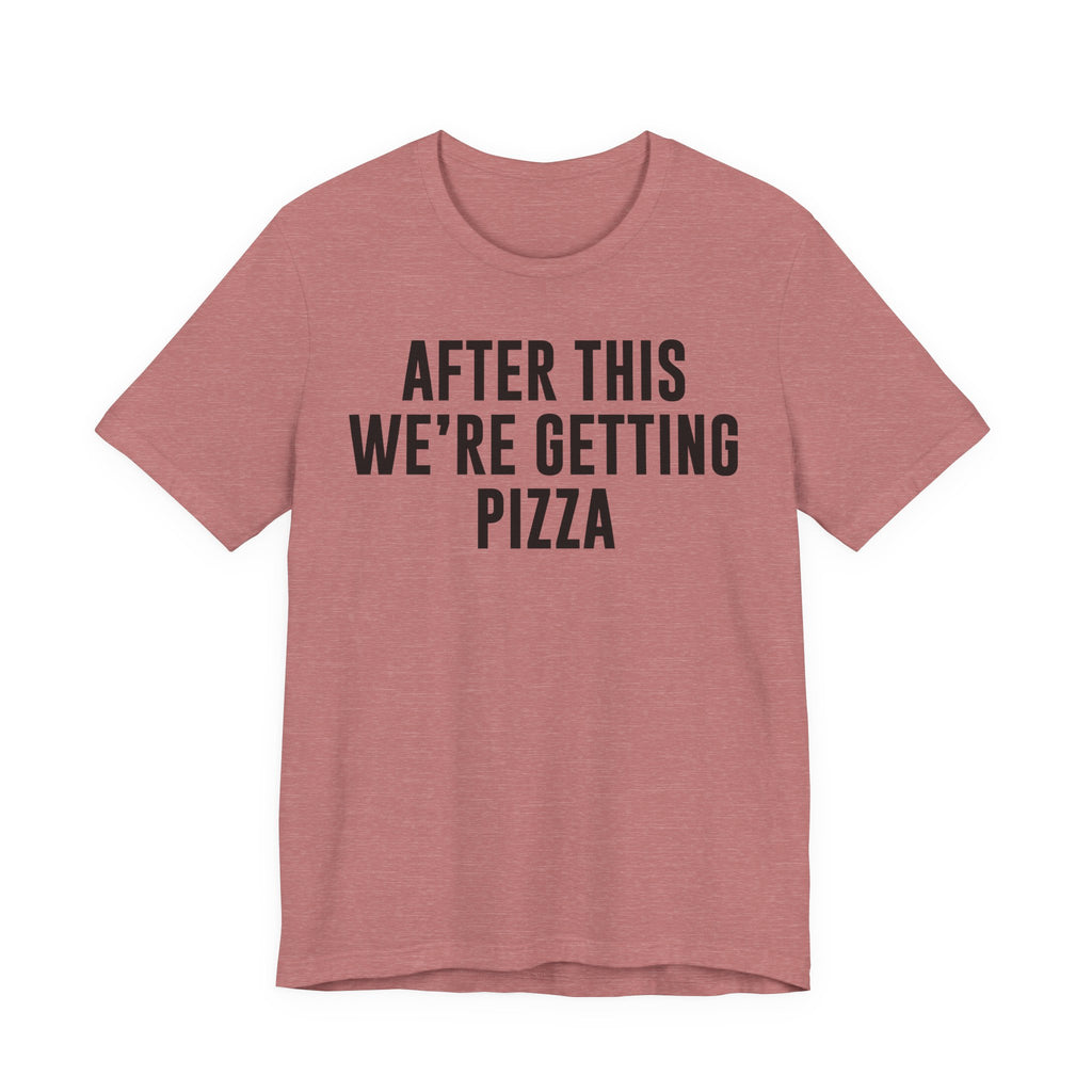 Funny Pizza Shirt – "After This We Are Getting Pizza" Graphic Tee – Bella+Canvas 3001 Unisex Jersey T-Shirt, Foodie Gift T-Shirt