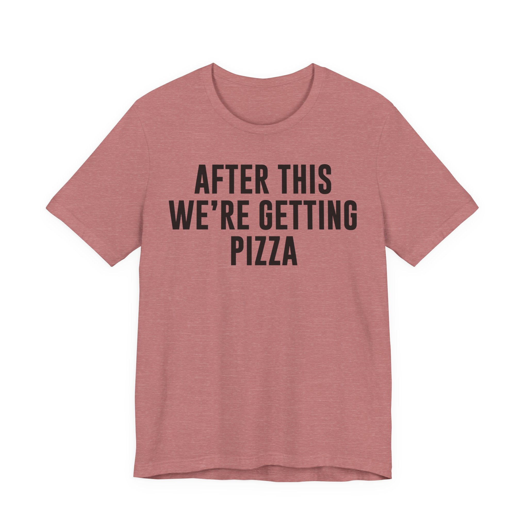 Funny Pizza Shirt – "After This We Are Getting Pizza" Graphic Tee – Bella+Canvas 3001 Unisex Jersey T-Shirt, Foodie Gift T-Shirt