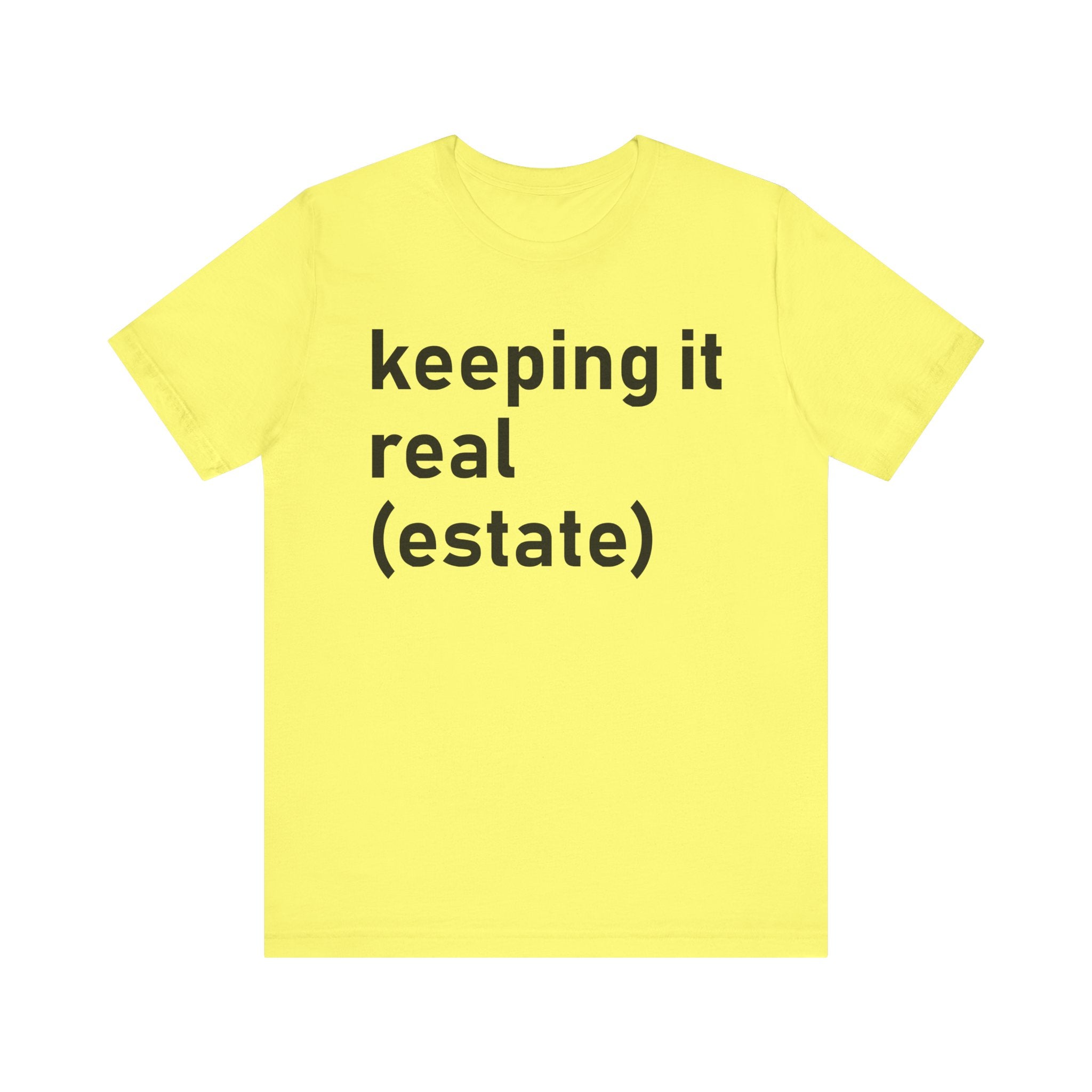 Keeping It Real Estate T-Shirt – Funny Real Estate Agent Shirt & Gift for Brokers and Real Estate Professionals Yellow T-Shirt