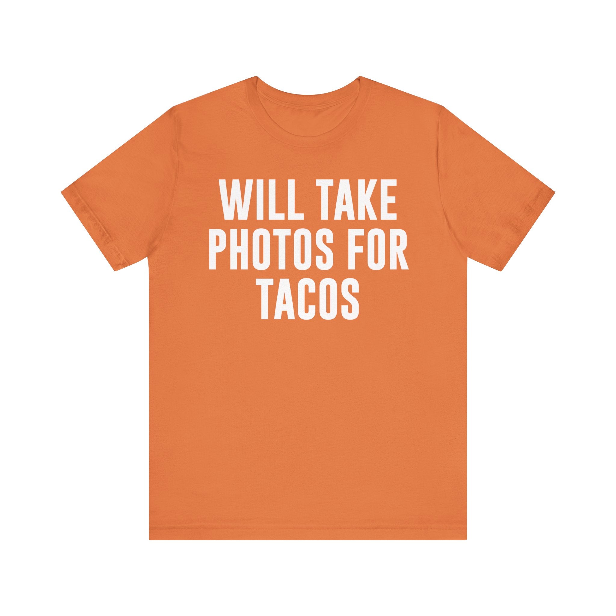 Will Take Photos for Tacos T-Shirt – Funny Photographer Gift for Shutterbugs, Camera Nerds & Photography Lovers Burnt Orange T-Shirt