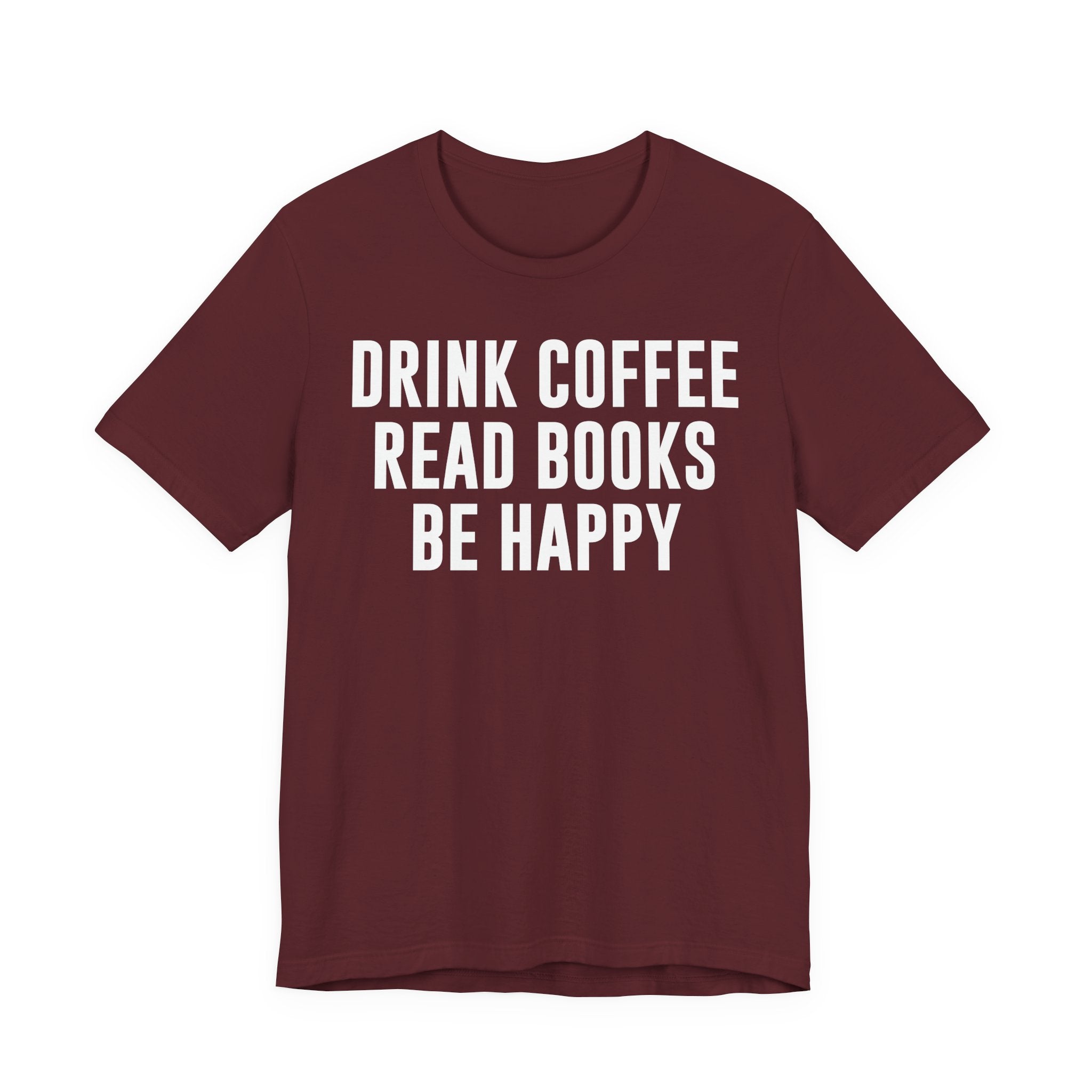 Drink Coffee Read Books Be Happy Shirt – Book Lover & Coffee T-Shirt Gift for Readers, Bookworms & Bibliophiles T-Shirt