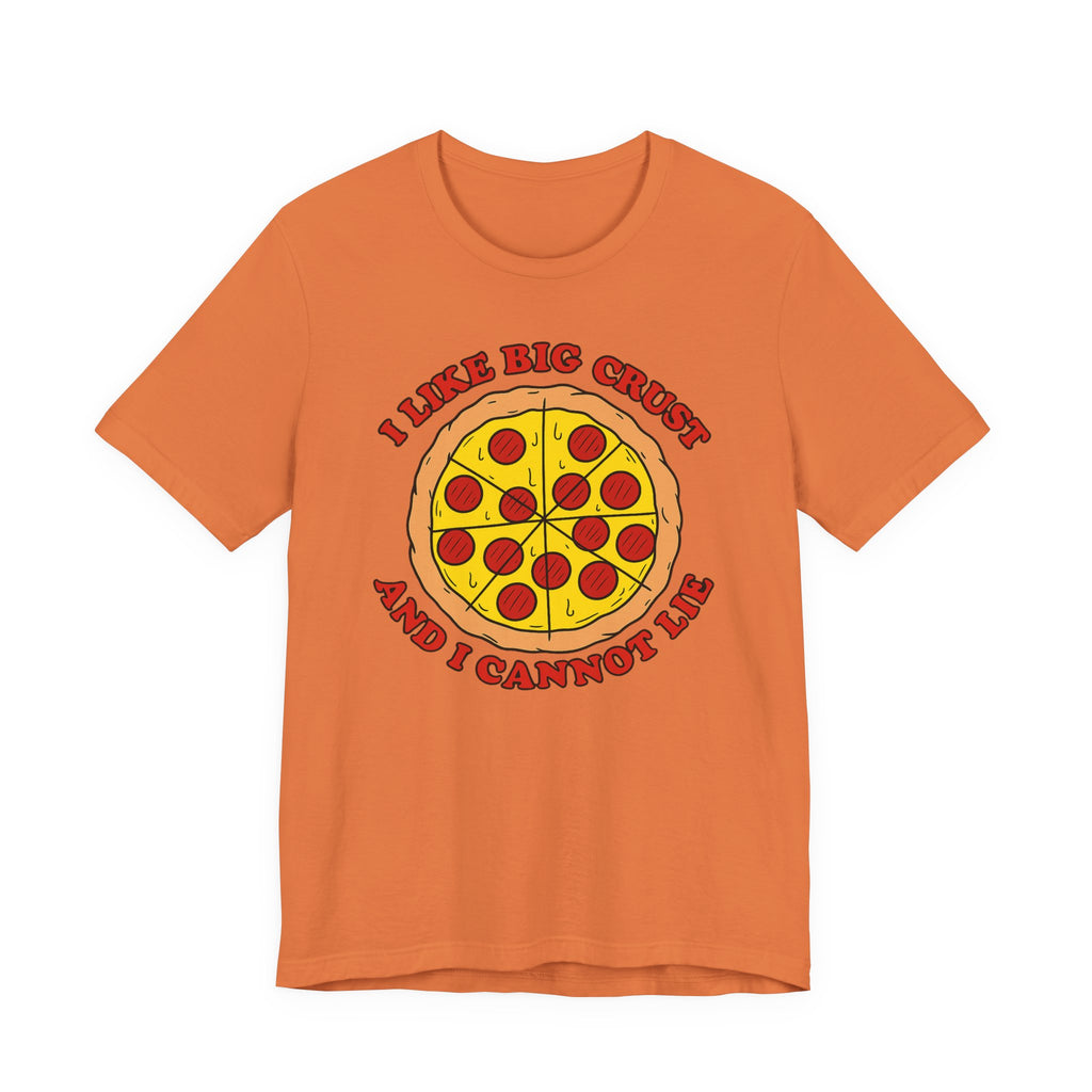 I Like Big Crust and I Cannot Lie Shirt – Funny Pizza T-Shirt | Pizza Lover Gifts & Graphic Tees T-Shirt