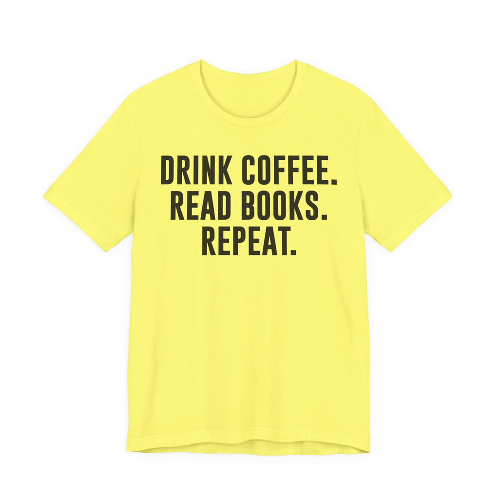 Drink Coffee Read Books Repeat Shirt – Funny Book Lover & Coffee T-Shirt | Gifts for Bookworms, Bibliophiles & Readers T-Shirt