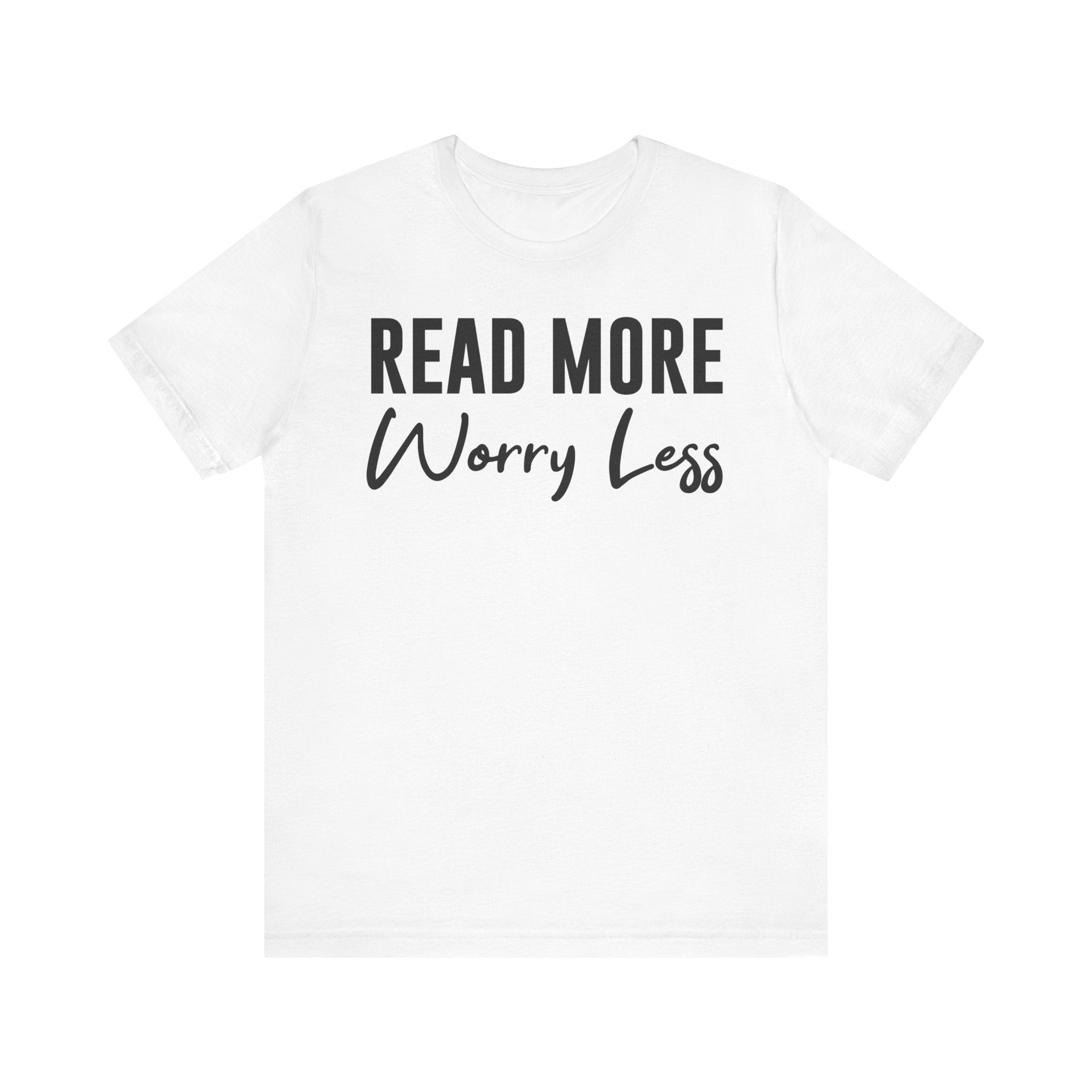 Read More Worry Less T-Shirt – Funny Book Lover Shirt Gift for Bookworms, Book Nerds, Bibliophiles & Book Club Tee White T-Shirt