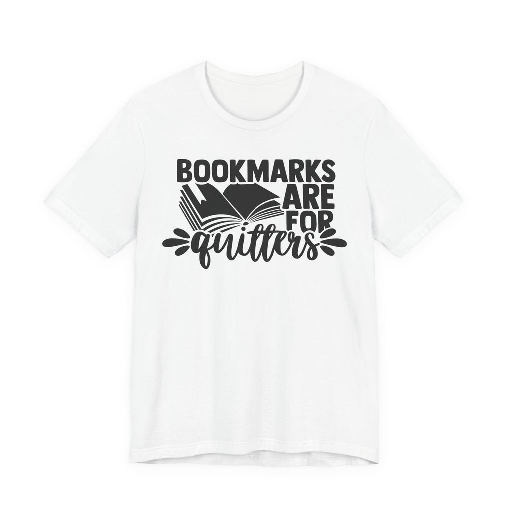 Bookmarks Are for Quitters Shirt – Funny Book Lover T-Shirt for Readers, Bookworms & Bibliophiles | Gifts for Book Clubs & Reading Fans T-Shirt